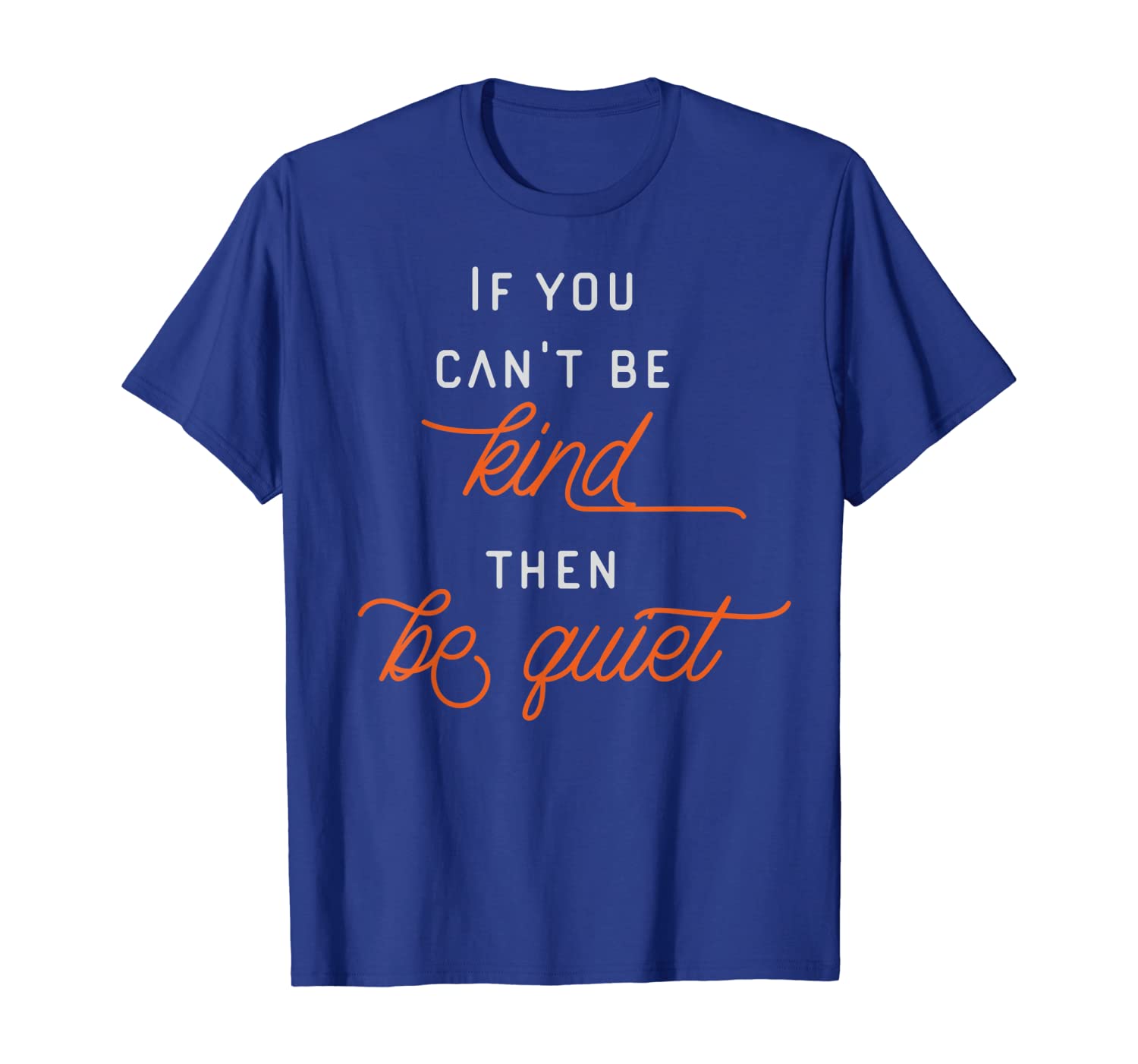 

If You Can't Be Kind Then Be Quiet Quote Inspirational, White;black