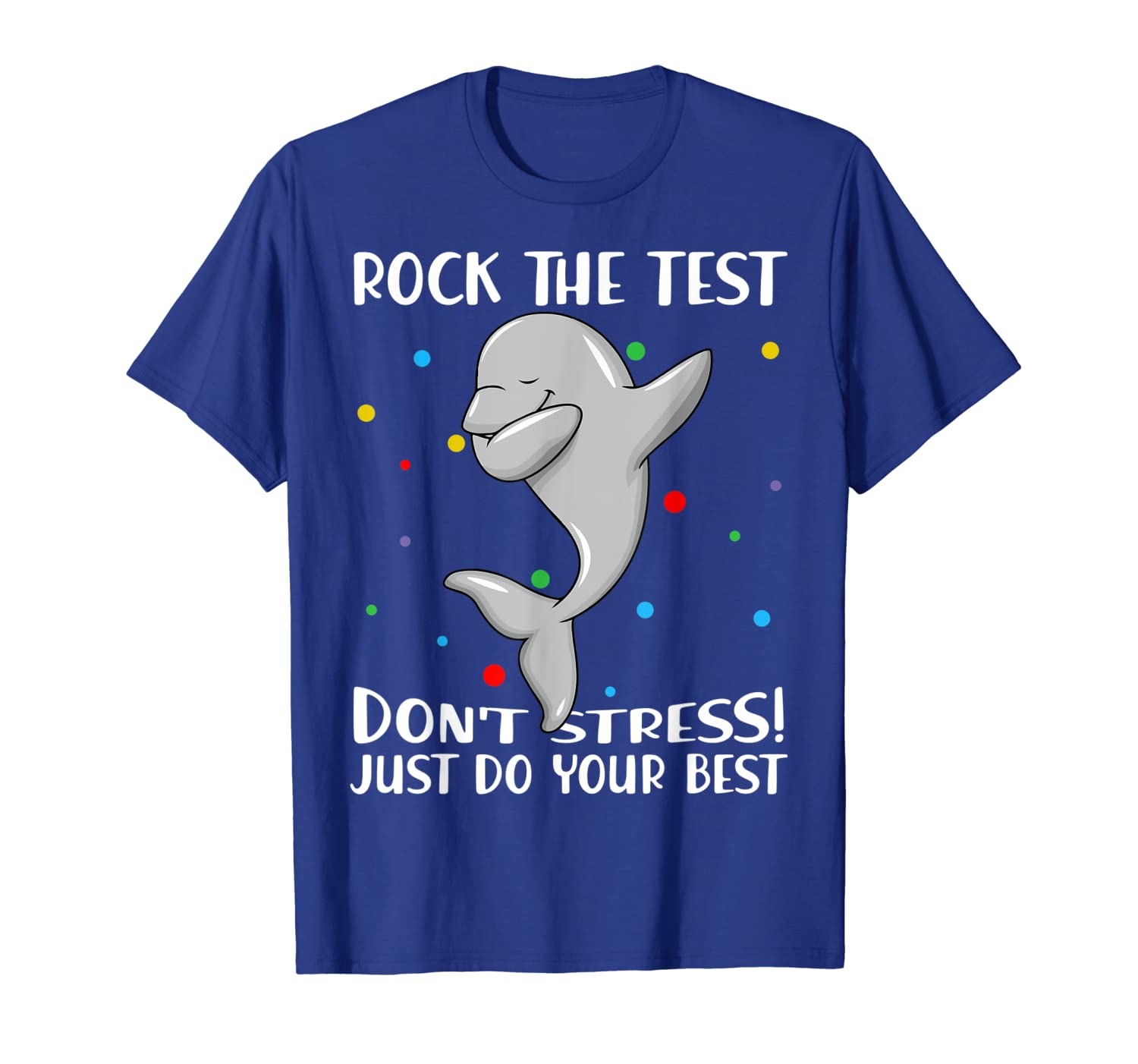 

Rock The Test Don't Stress Just Do Your Best Dolphin Tshirt, White;black