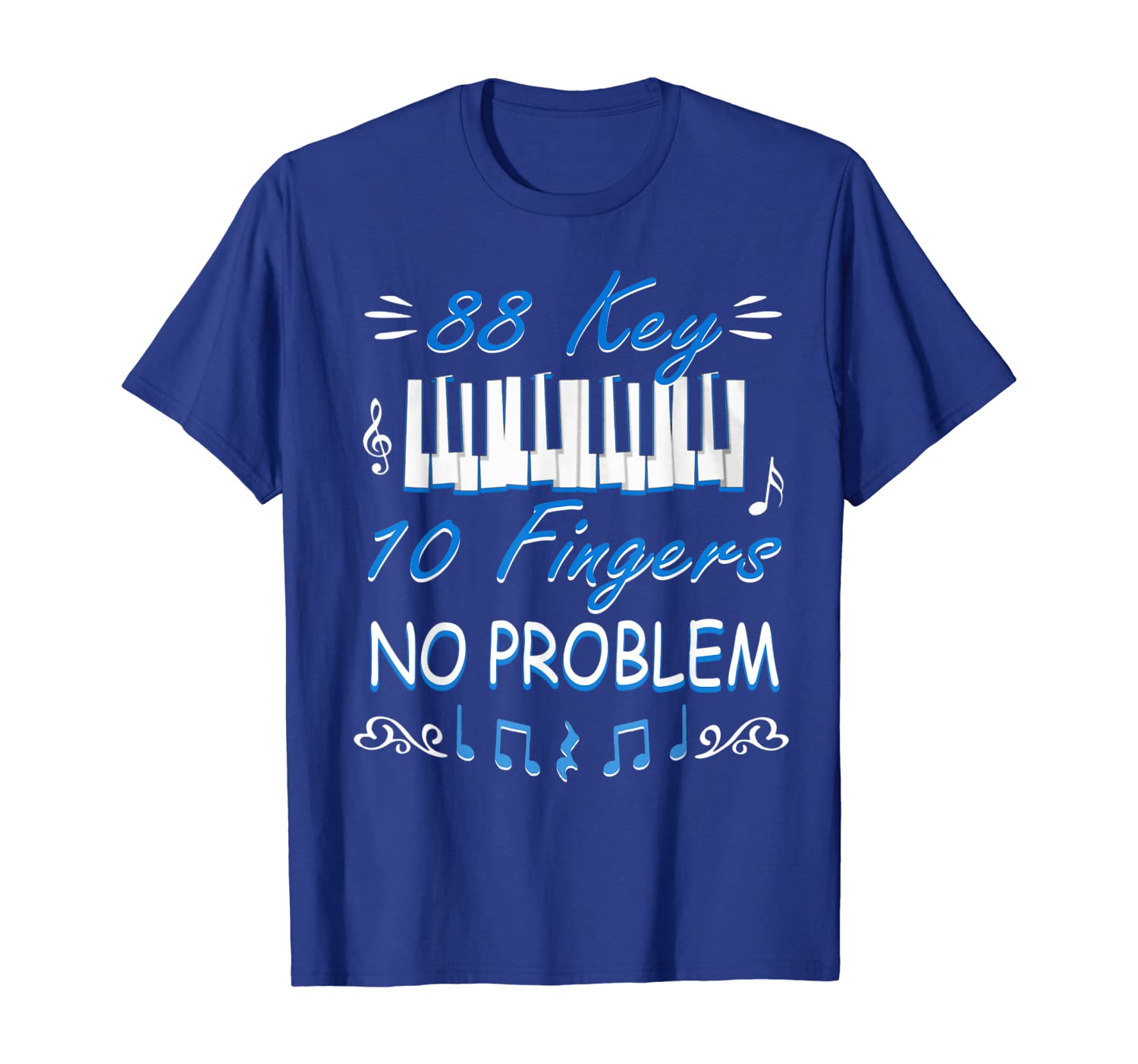 

88 Keys 10 Fingers No Problem Shirt Piano Player Gift Shirt, White;black