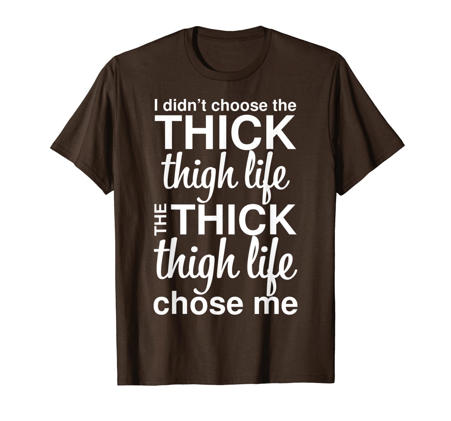 

i didn't choose the thick thigh life the thick t-shirt, White;black