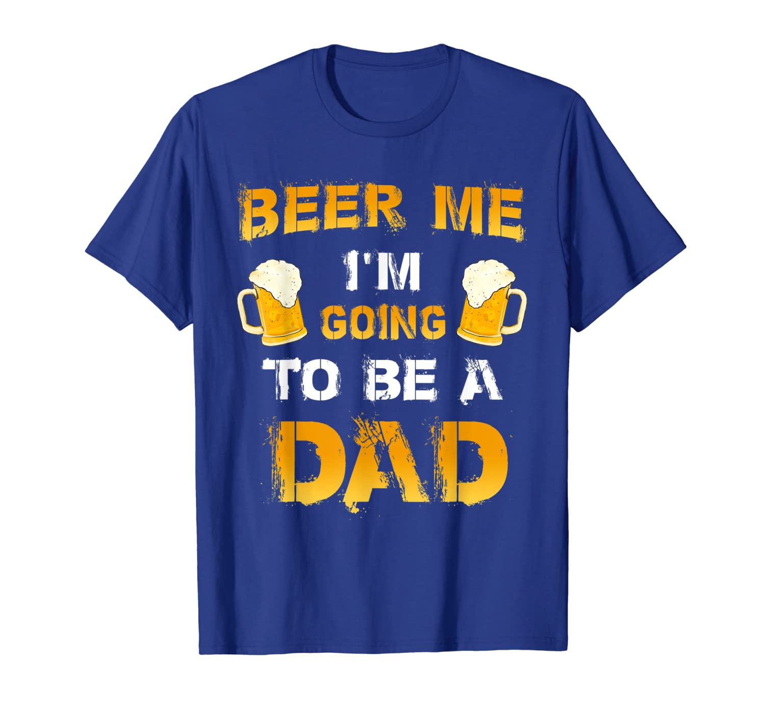 

Beer Me I'm Going To Be A Dad T-Shirt Father's Day T-Shirt, White;black