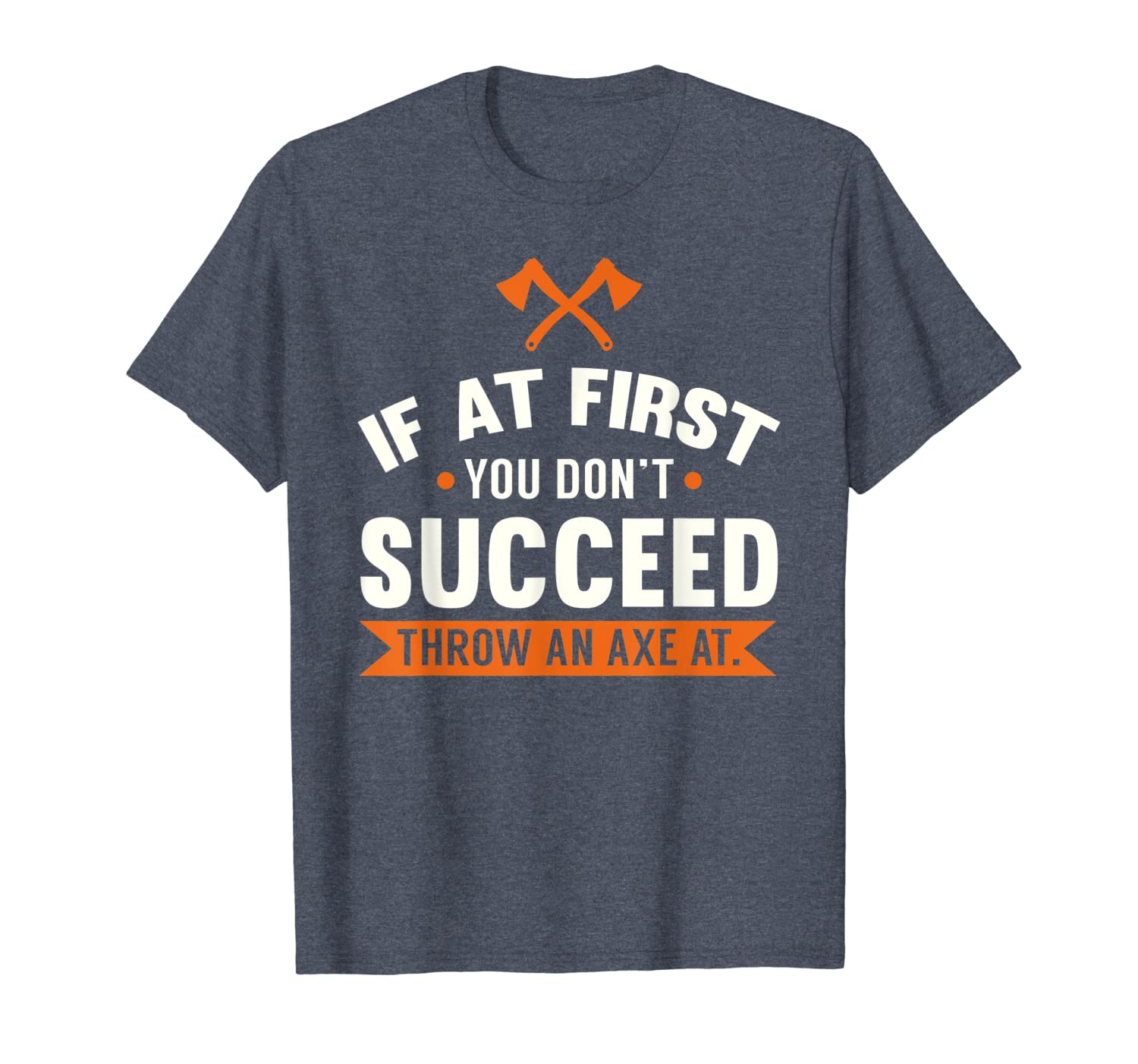 

if you don't succeed funny axe thrower shirt for outdoorsmen, White;black