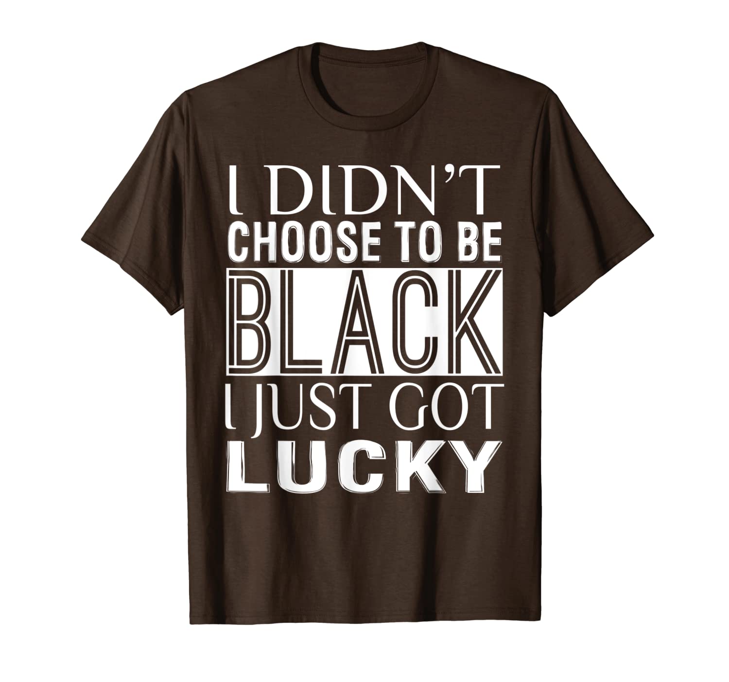

novelty funny i didn't choose to be black i just got lucky t-shirt, White;black
