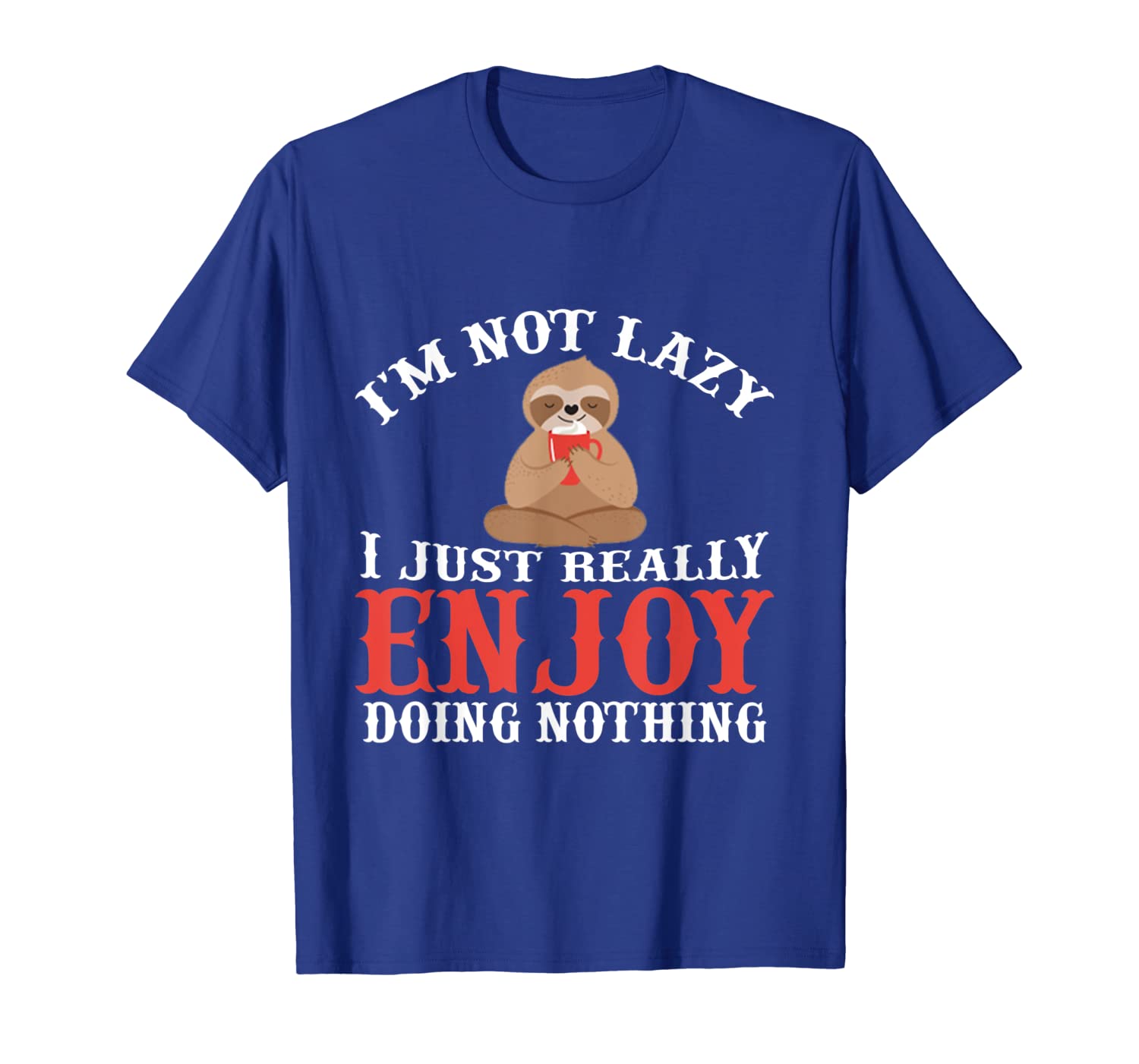 

I'm Not Lazy I Just Really Enjoy Doing Nothing tshirt, White;black