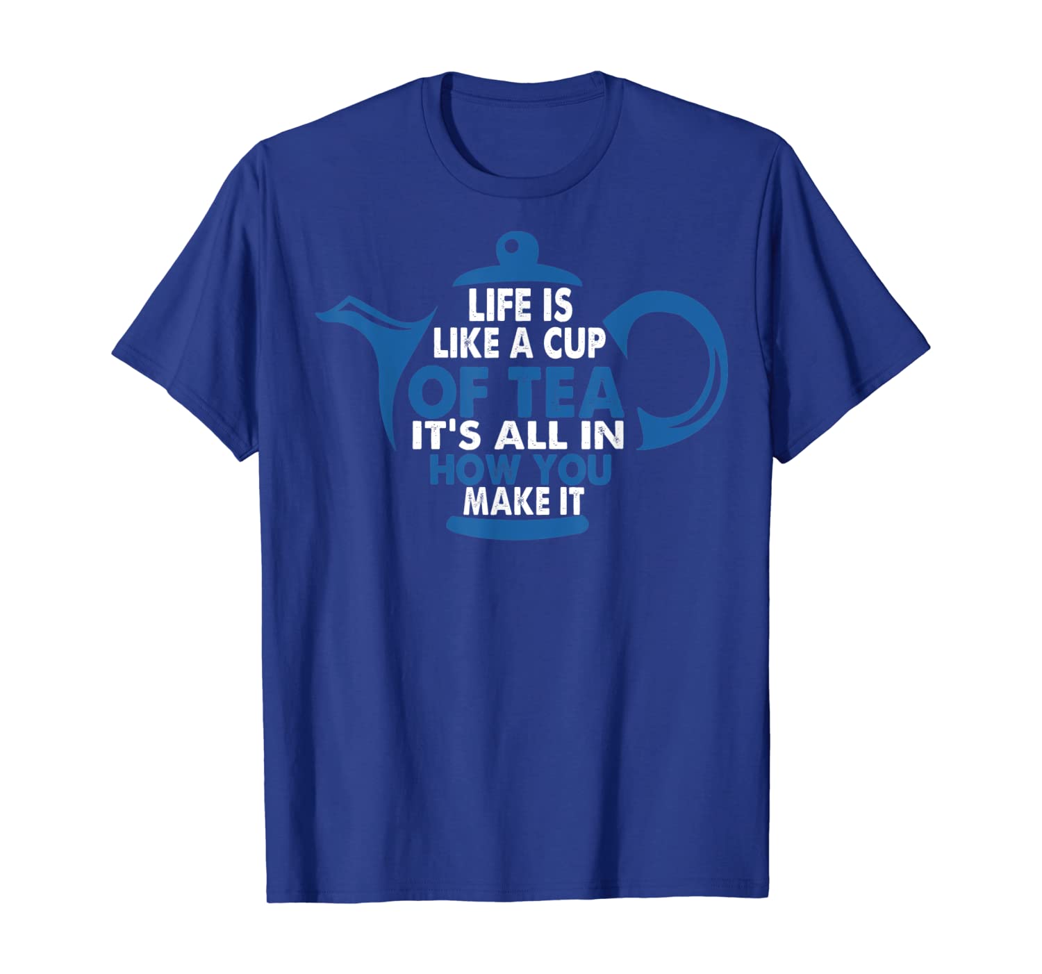 

Life is Like a Cup Of Tea tshirt Funny Tea Lover, White;black