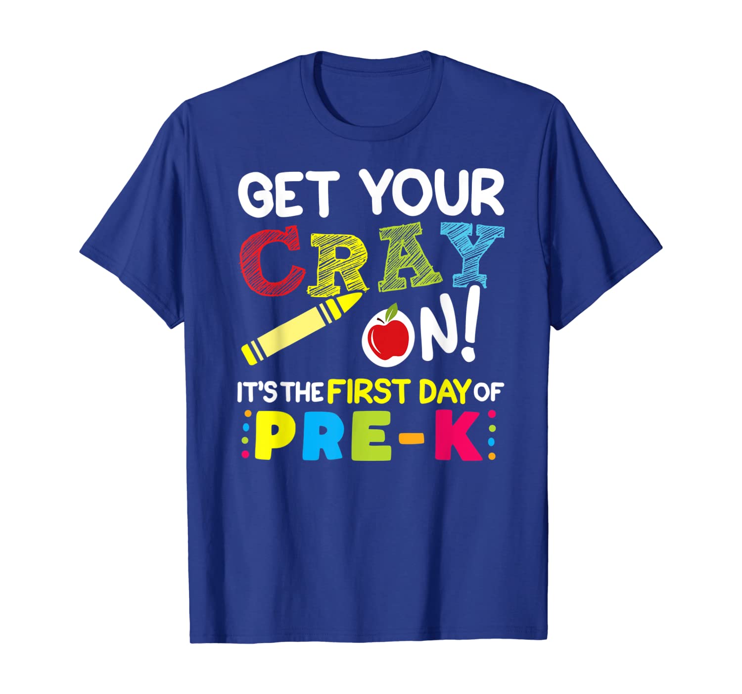 

Get Your Cray On It's The First Day Of Pre-K T Shirt, White;black