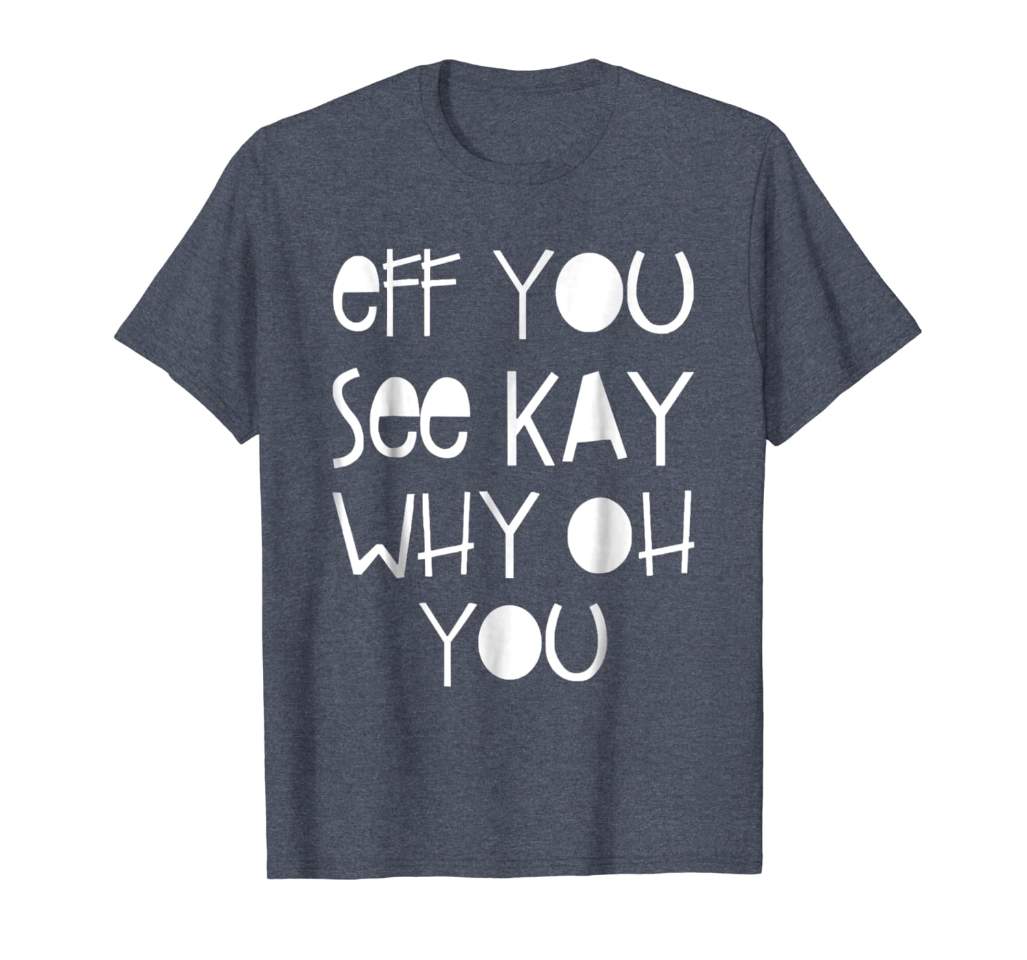 

eff you see kay why oh you funny t-shirt, White;black