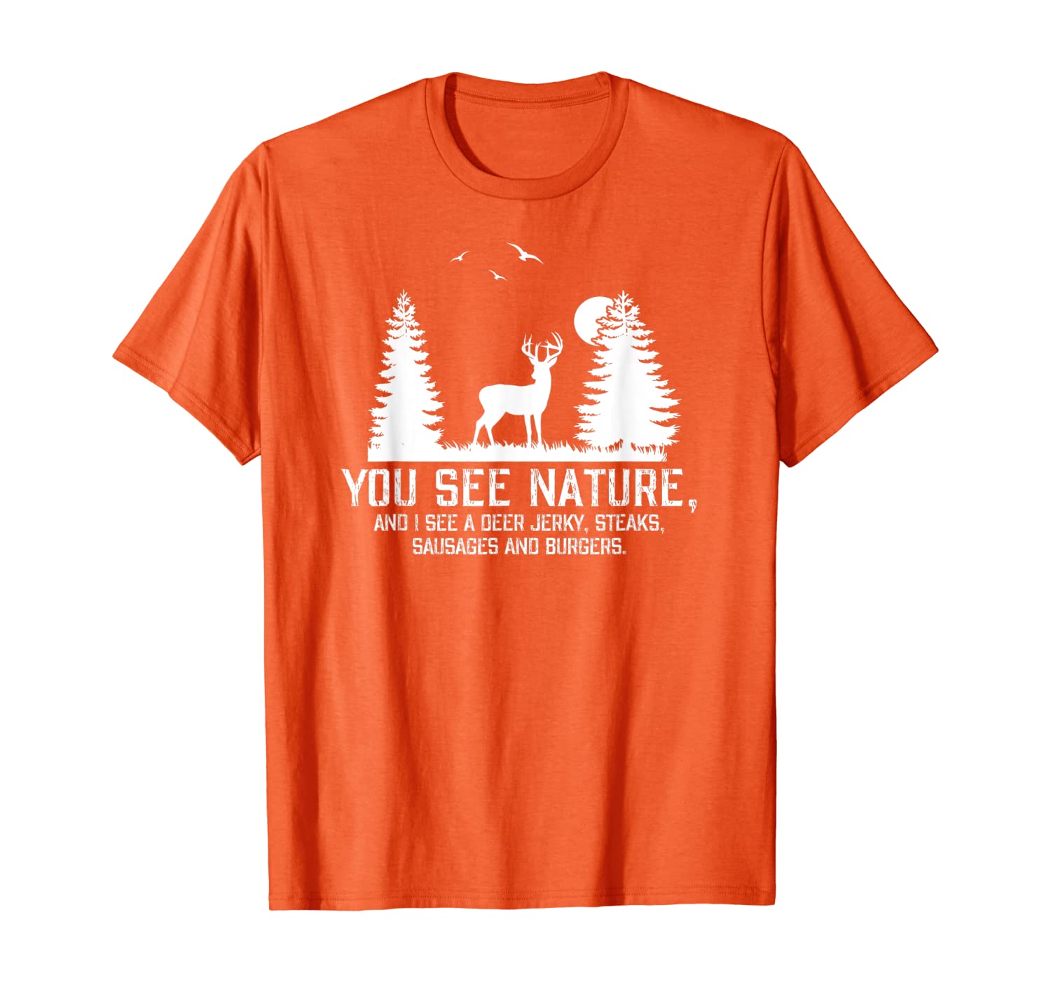 

Hunting Shirts For Men You See Nature Funny Hunting Gifts T-Shirt, White;black