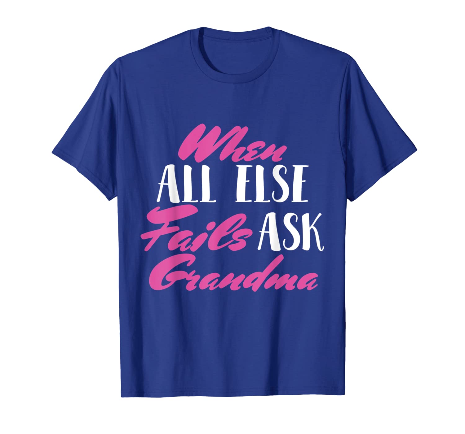 

When All Else Fails Ask Grandma tshirt Funny Gift, White;black