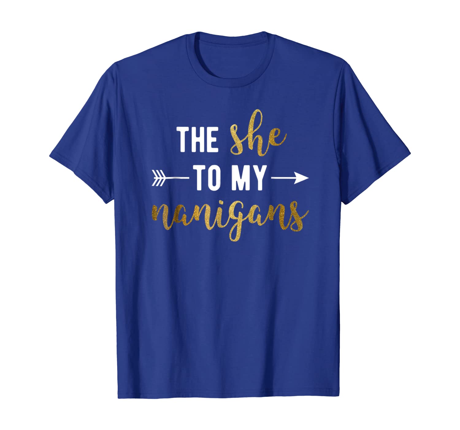 

the she to my nanigans right arrow t-shirt for friends, White;black