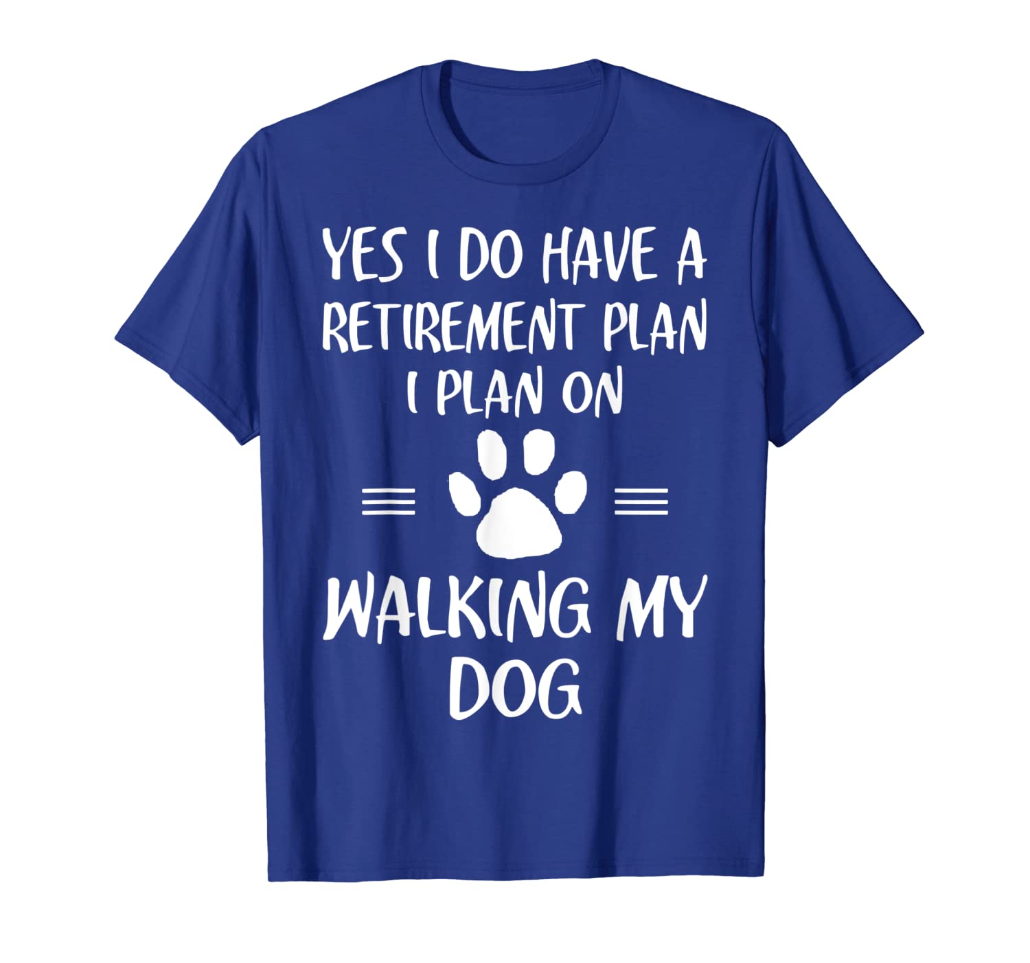 

Retirement Plan Walking My Dog Funny Retire Gift T shirt, White;black