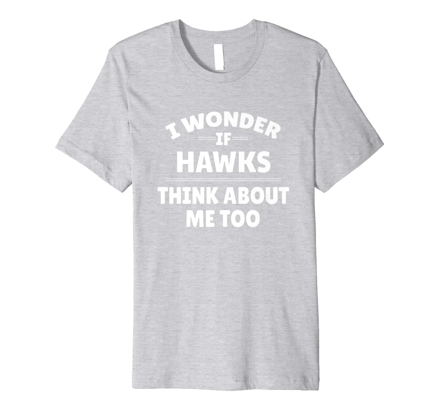 Funny I Wonder If Hawks Thinks About Me Too Premium T-Shirt-image-703266963