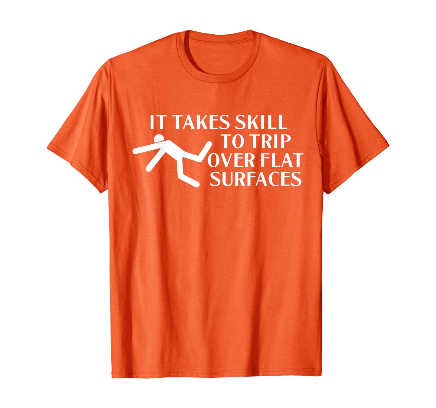 

It Takes Skill to Trip Over Flat Surfaces - T SHIRT | Funny, White;black