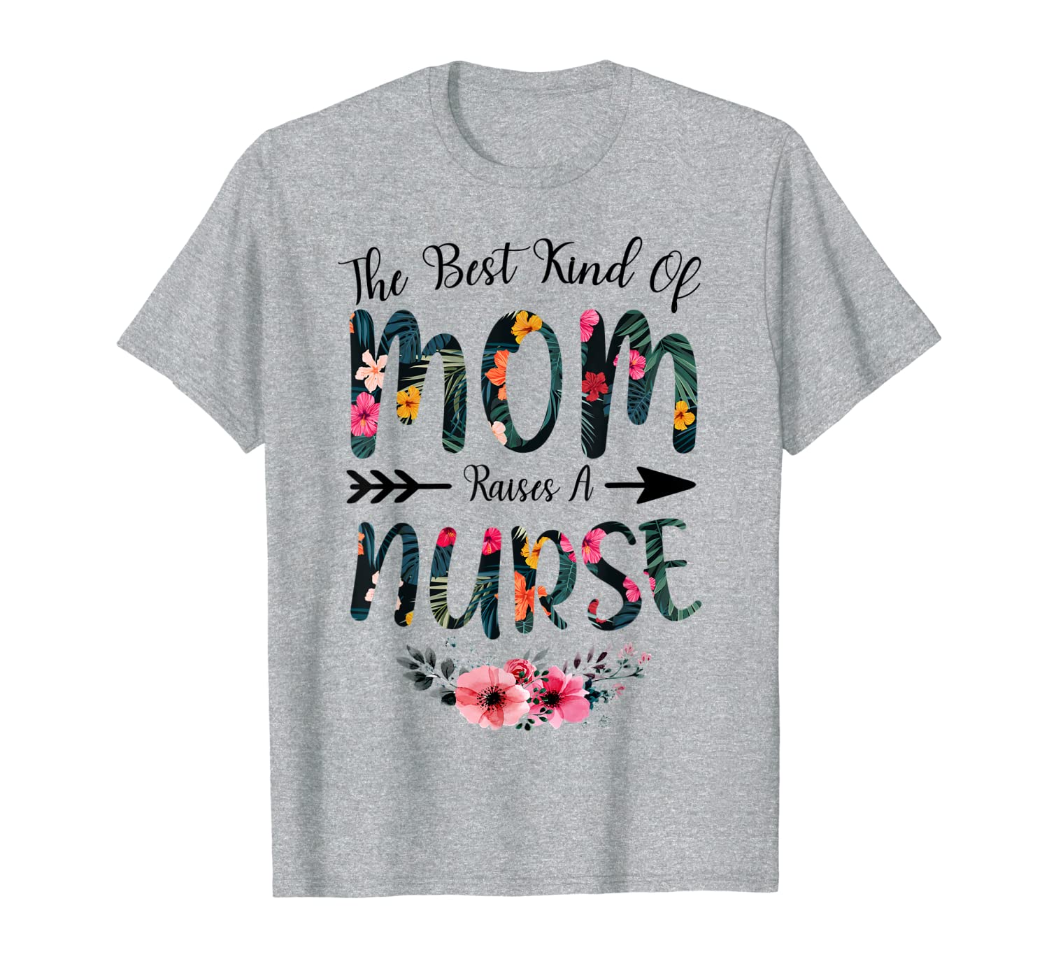 

The Best Kind Of Mom Raises A Nurse Floral Shirt Nurse' Day T-Shirt, Mainly pictures