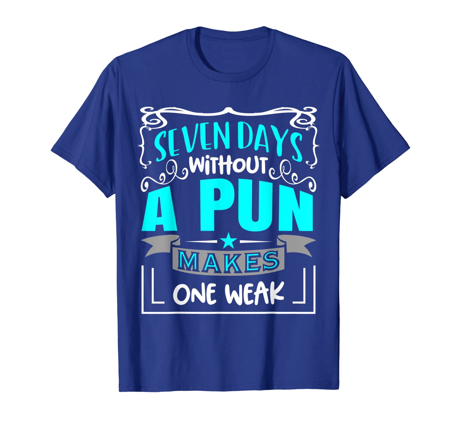 

7 Days Without A Pun Makes One Weak Funny Shirt T-Shirt, White;black