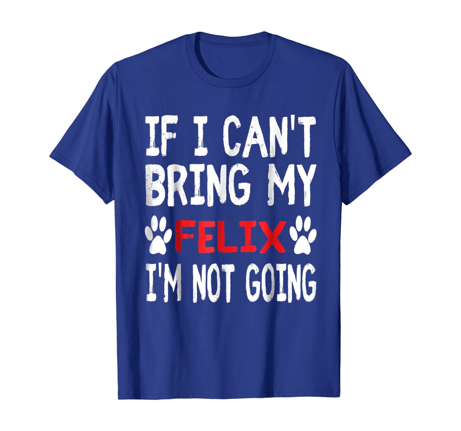 

If I Can't Bring My Cat FELIX I'm Not Going Cute Kitty Shirt, White;black