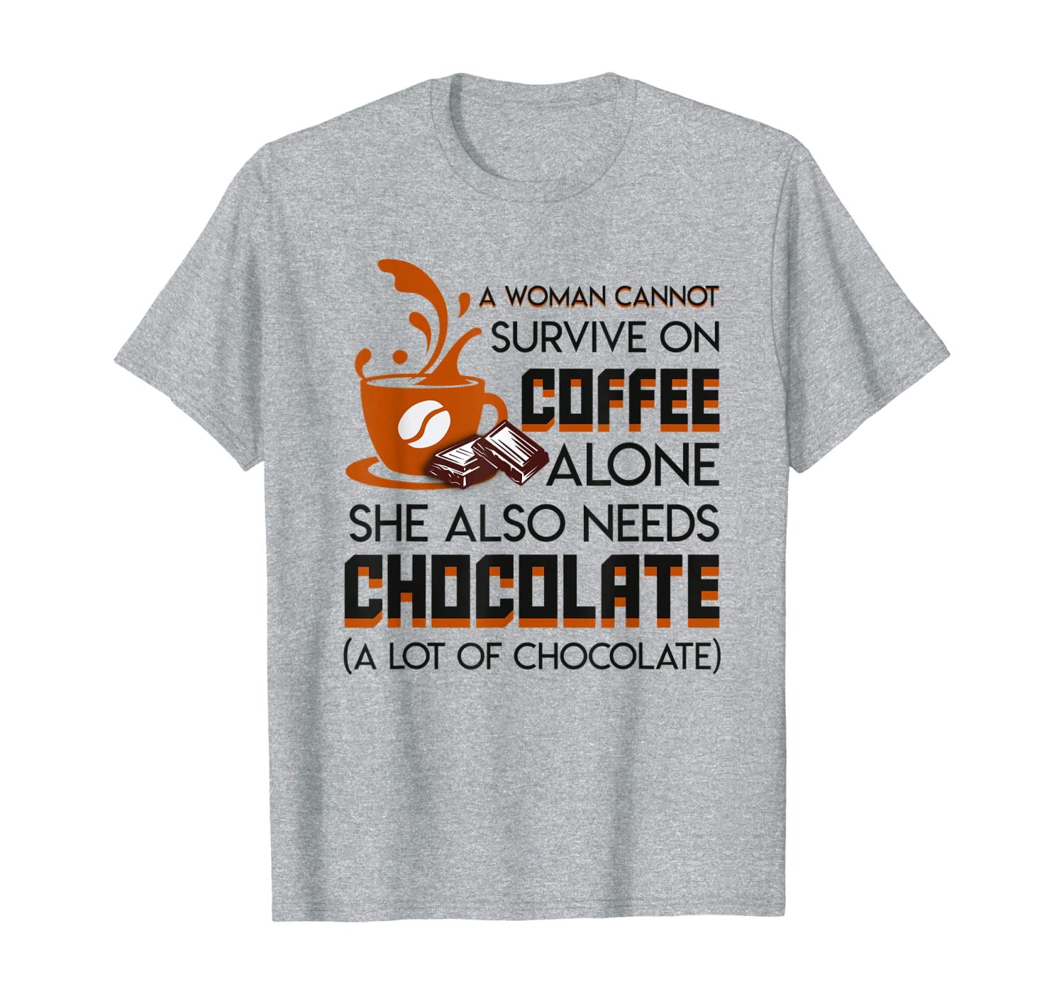 

woman cannot survive coffee alone also needs chocolate, White;black