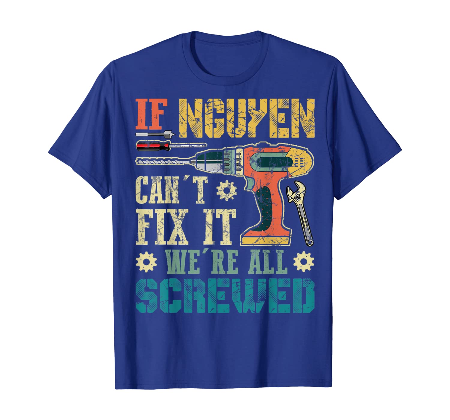 

If NGUYEN Can't Fix it We're All Screwed Vintage Tshirt Gift, White;black