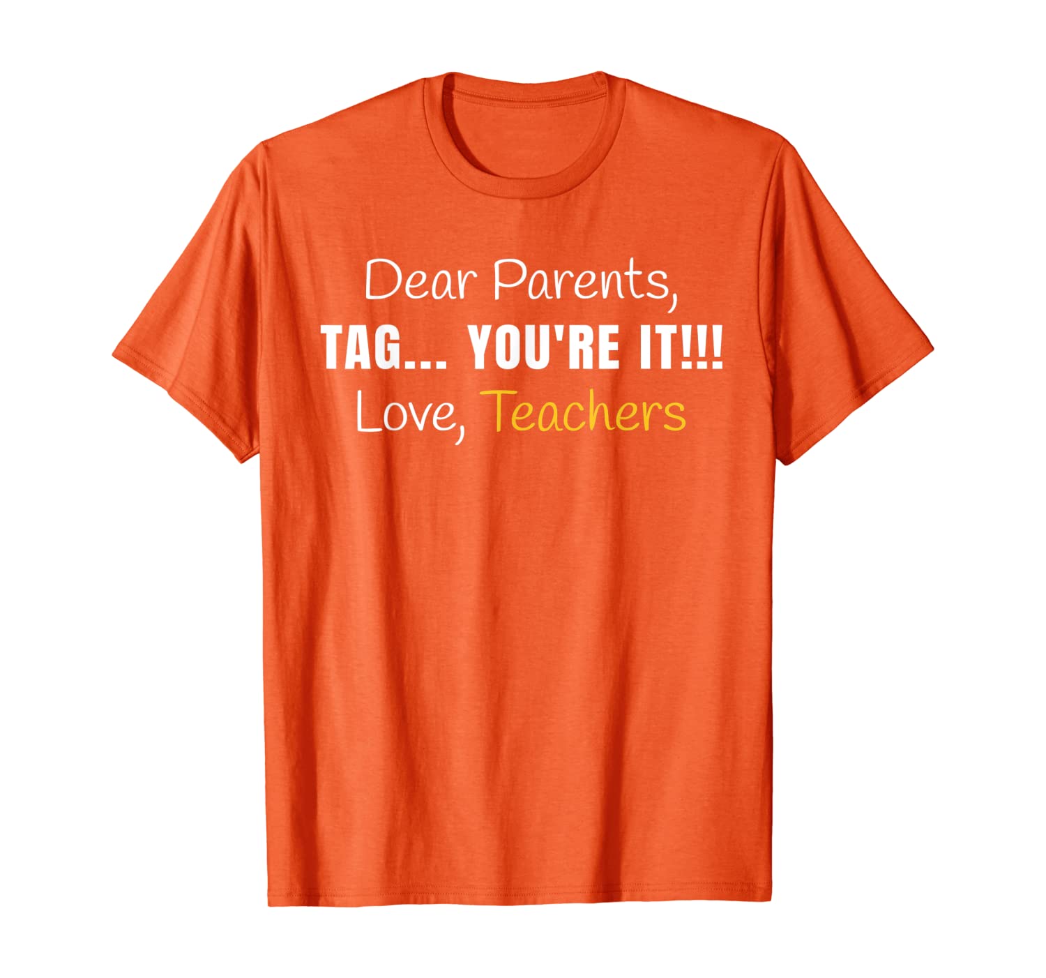 

Dear Parents, Tag You're It Funny Teacher T-Shirt, White;black