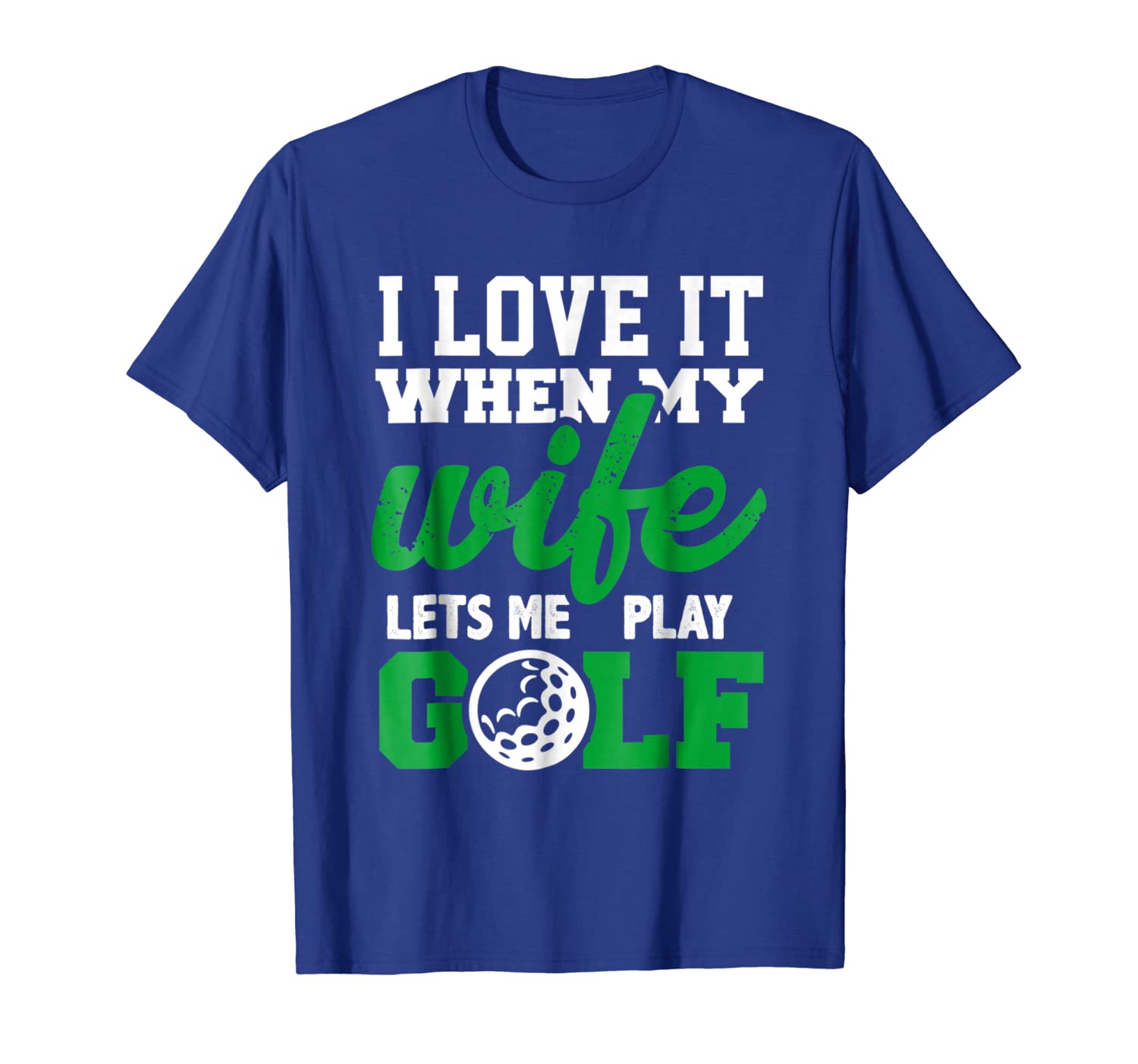

i love when my wife let's me play golf, golf t shirt, White;black