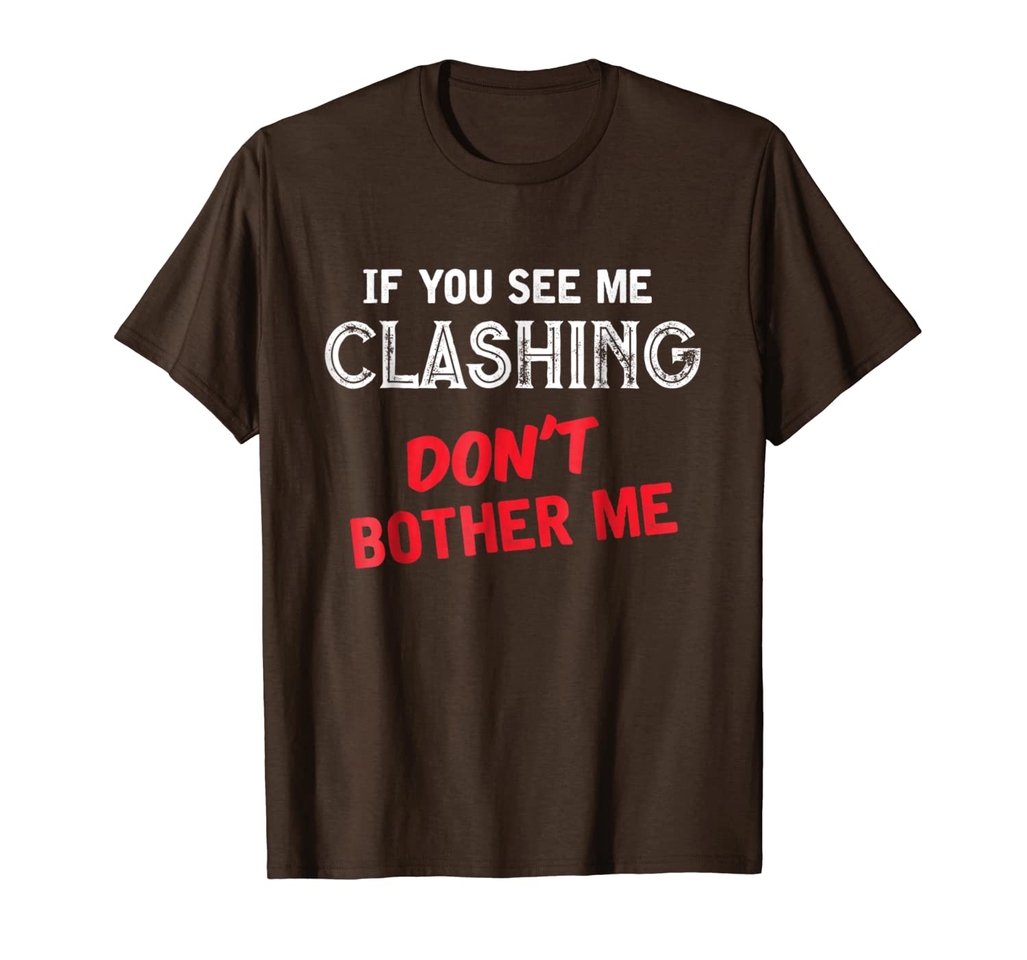 

if you see me clashing don't bother me t-shirt, White;black