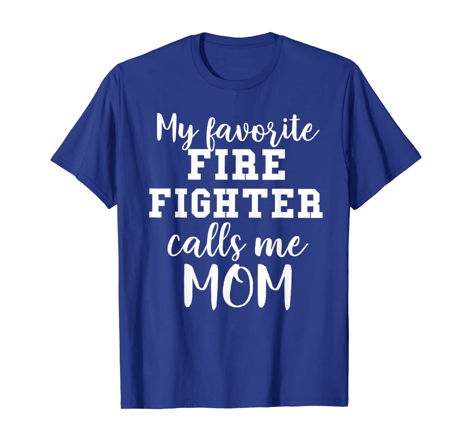 

My Favorite Firefighter Calls Me Mom Shirt, White;black
