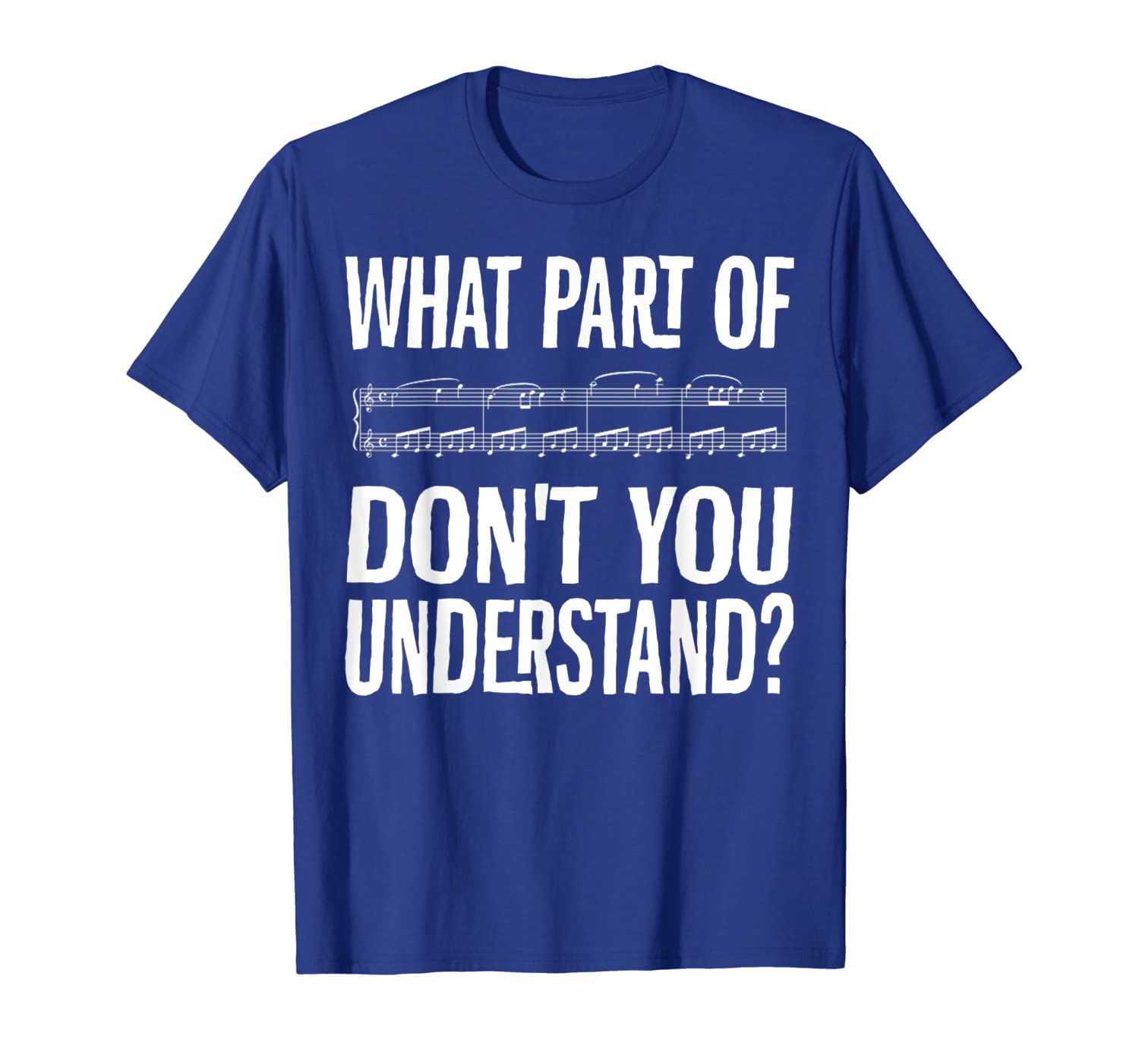 

What Part Of Don't You Understand Funny Music Note T-Shirt, White;black