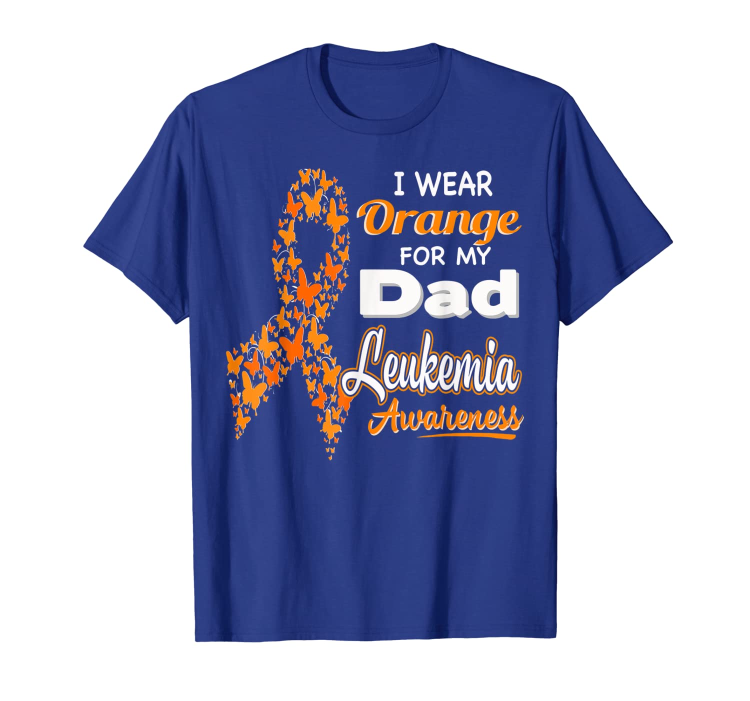 

I wear Orange for my Dad - Leukemia Awareness shirt, White;black