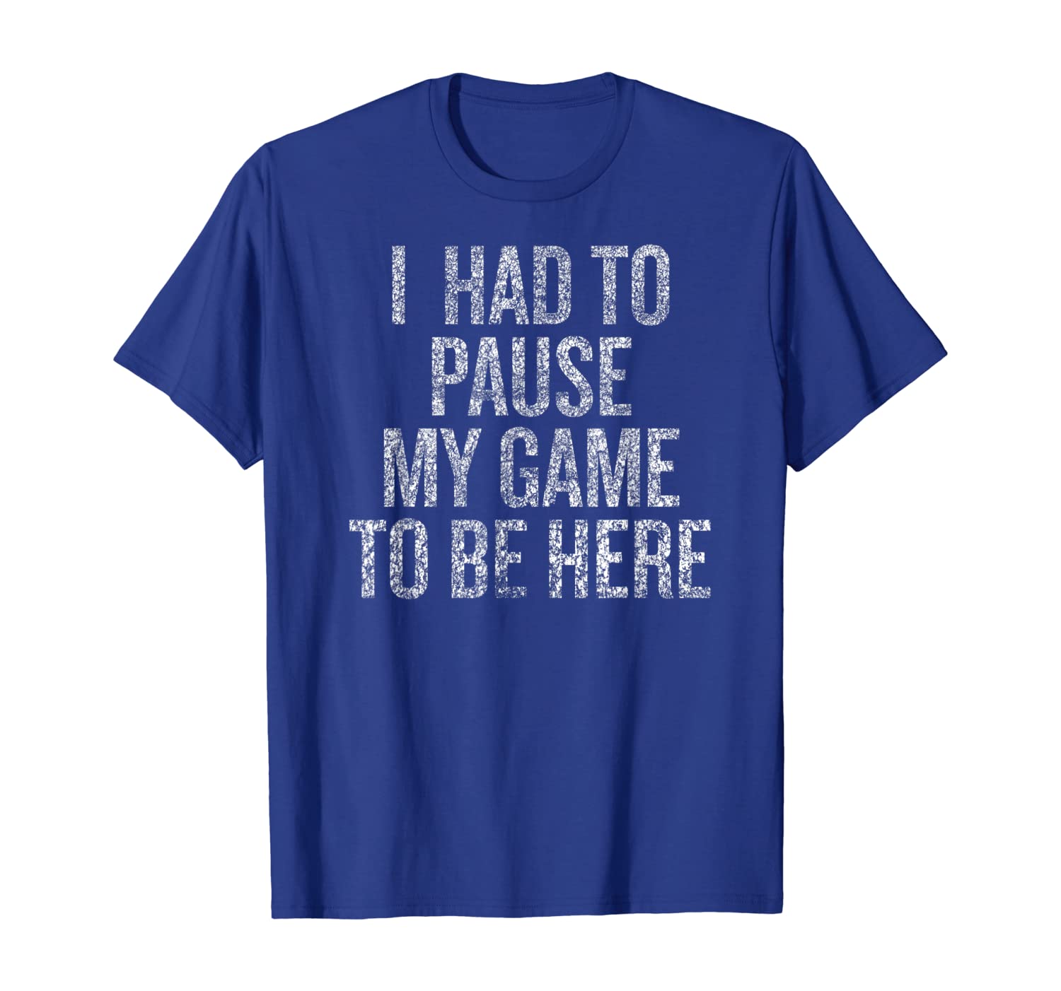 

i had to pause my game to be here fun t-shirt, White;black