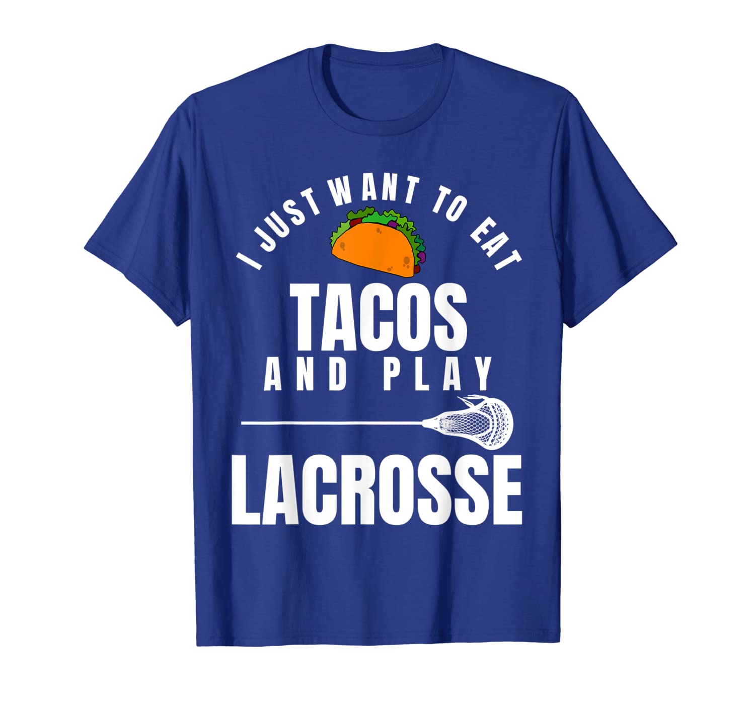 

I just want to eat tacos and play lacrosse funny lax t-shirt, White;black