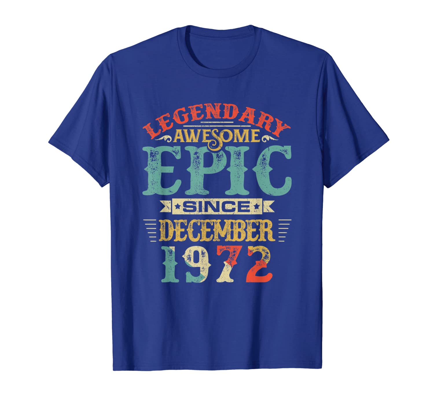 

Legendary Awesome Epic Since DECEMBER 1972 Birthday T-Shirt, White;black