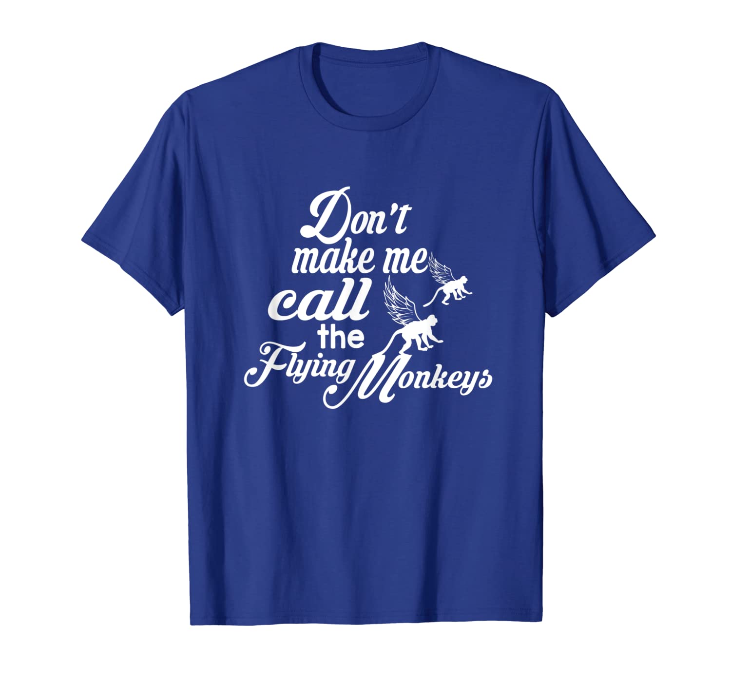 

Don't Make Me Call the Flying Monkeys T-Shirt, White;black