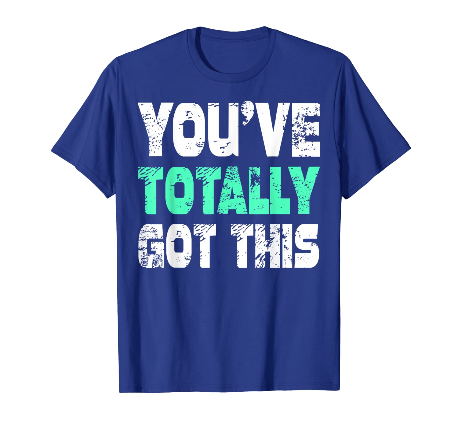 

You've Totally Got This T-Shirt Funny Humor, White;black