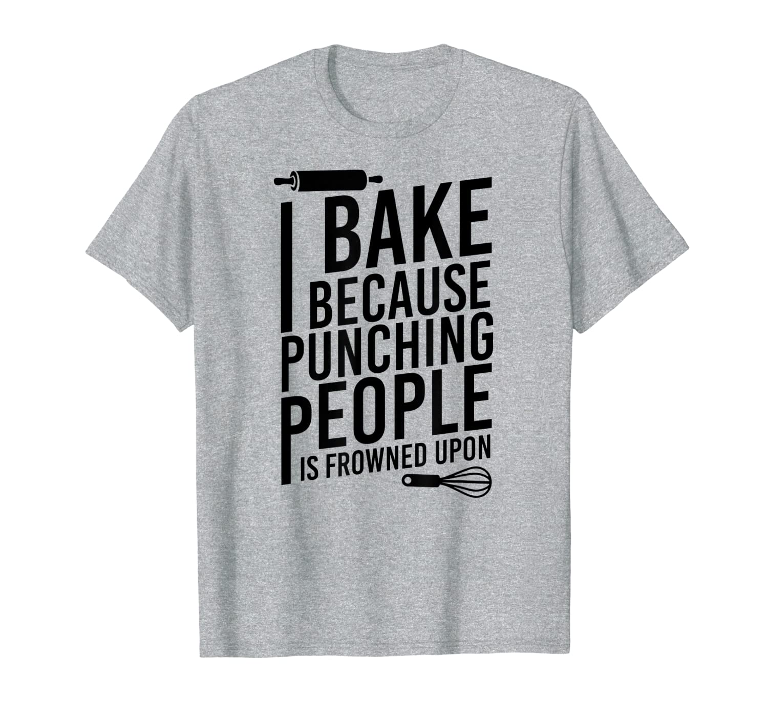 I Bake Because Punching People Is Frowned Upon Funny Gift T-Shirt-image-701972114