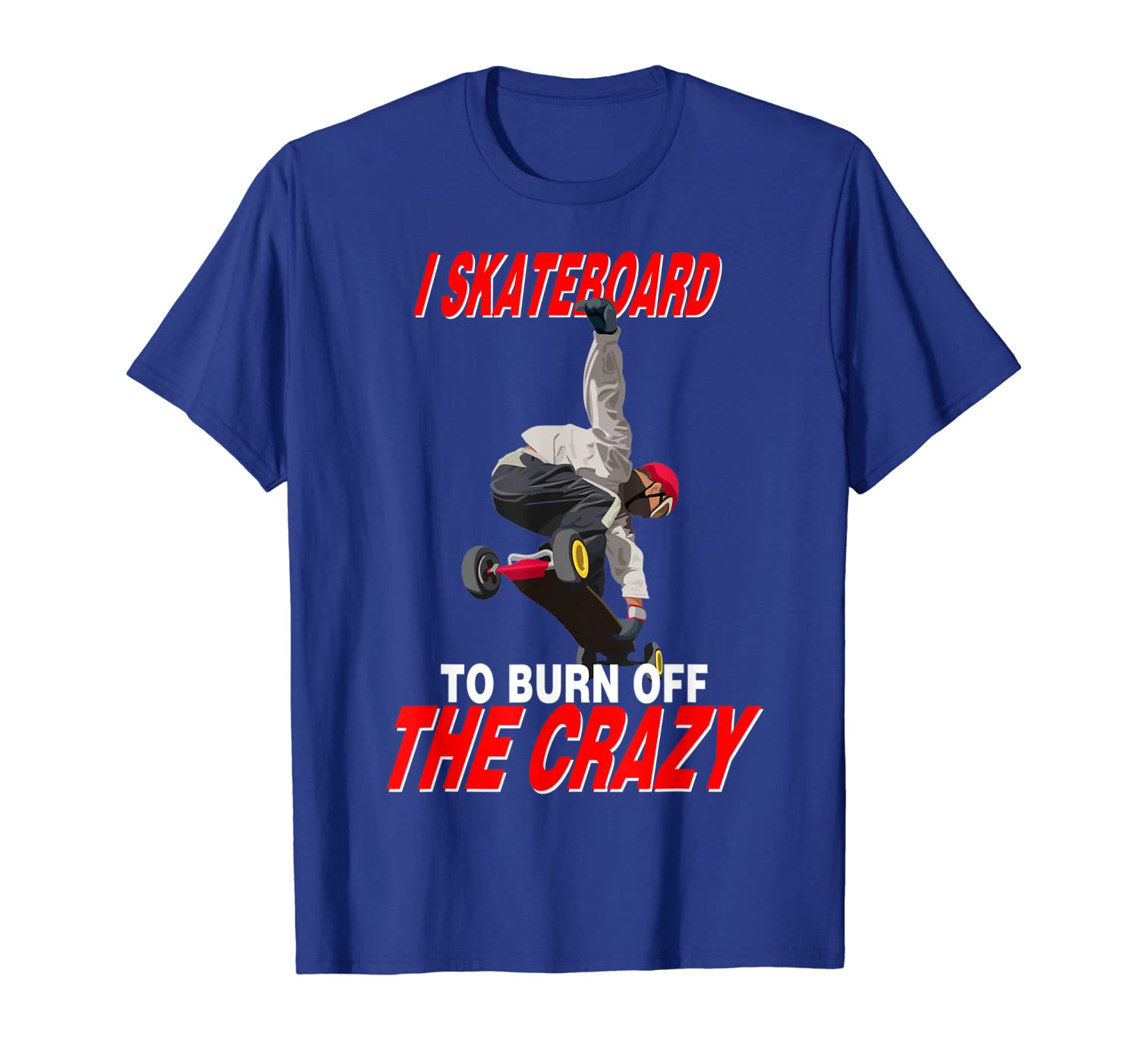 

I Skateboard to Burn Off the Crazy tshirt Skateboarding, White;black