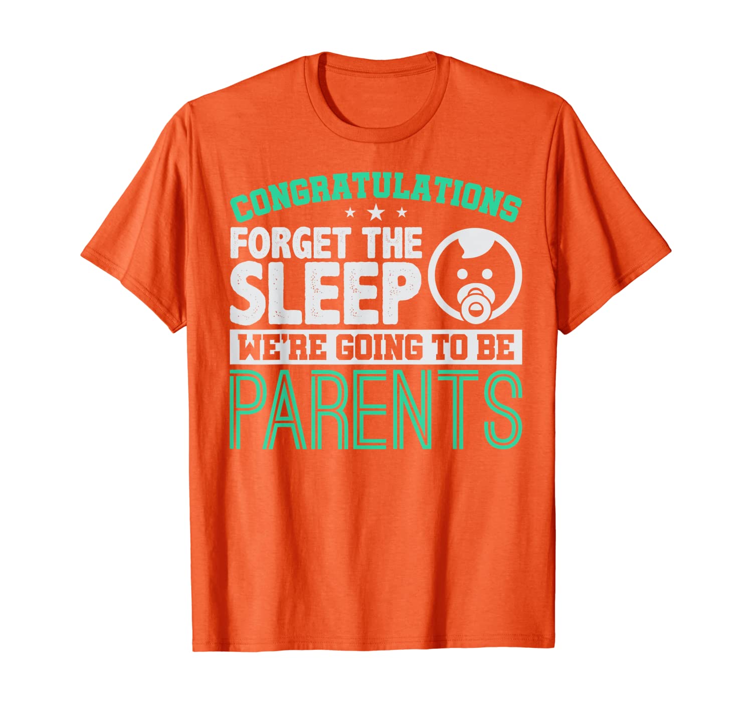 

Congratulations, forget the sleep, we're going to be parents T-Shirt, White;black