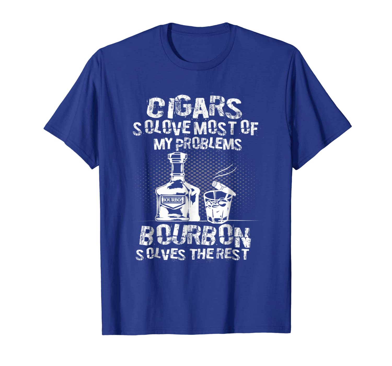 

Cigars Solve Most Of My Problem Bourbon Solves The Rest Tee, White;black