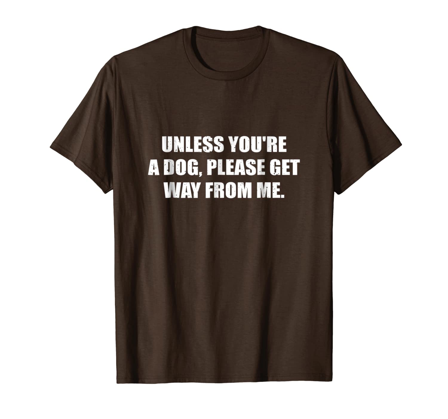 

unless you're a dog please get away from me funny t-shirt, White;black