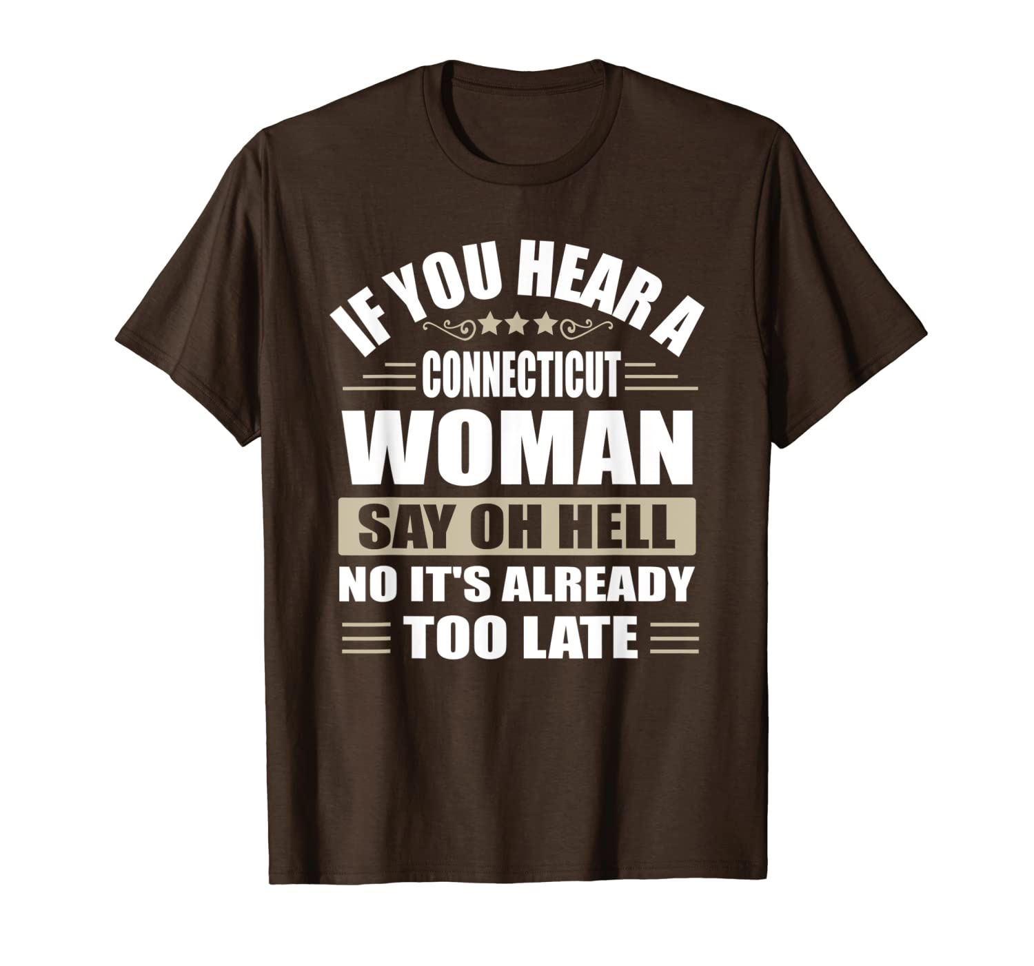 

if you hear a connecticut woman it's already too late t-shirt, White;black