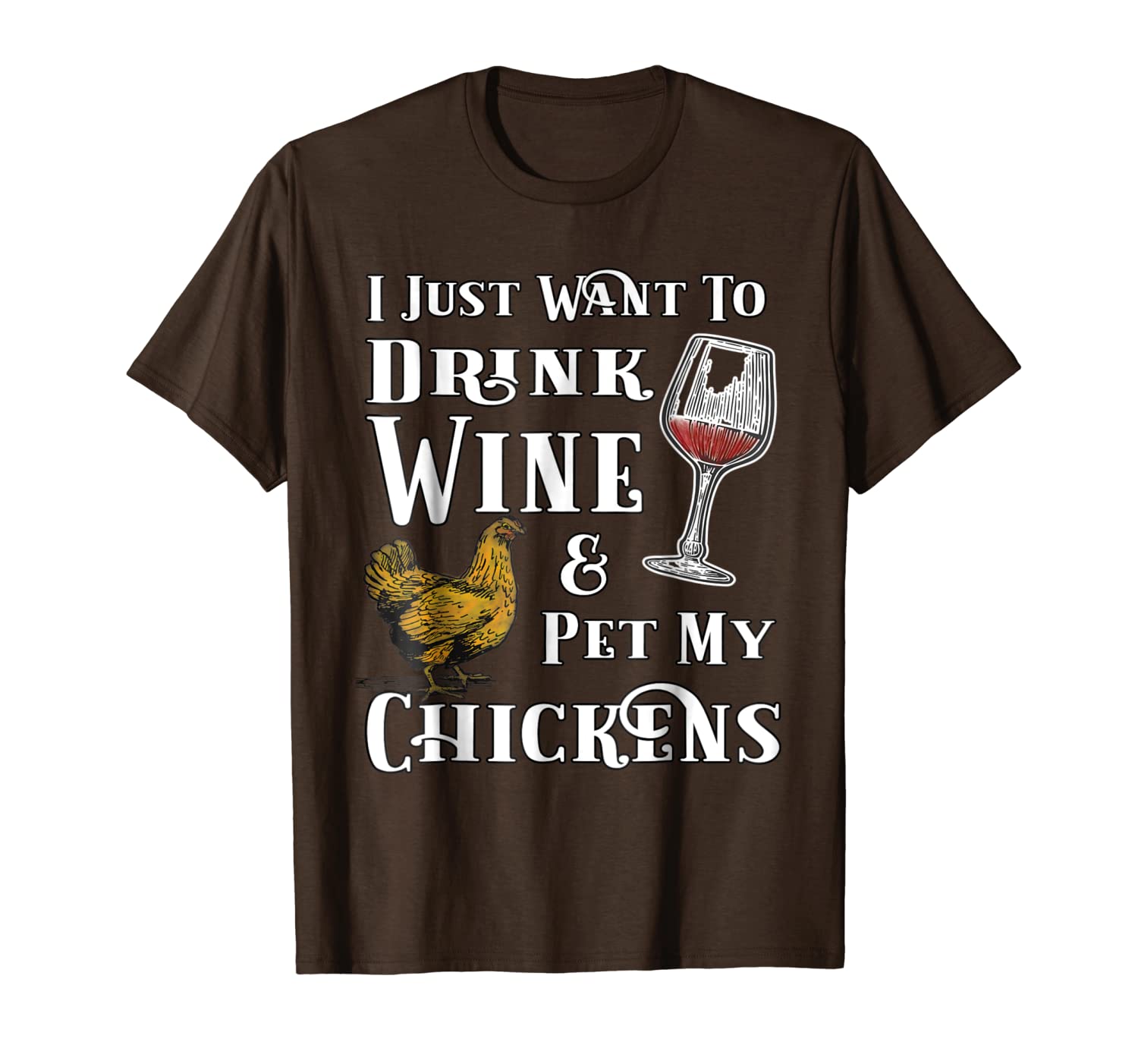 

i just want to drink wine and pet my chickens t shirt, White;black