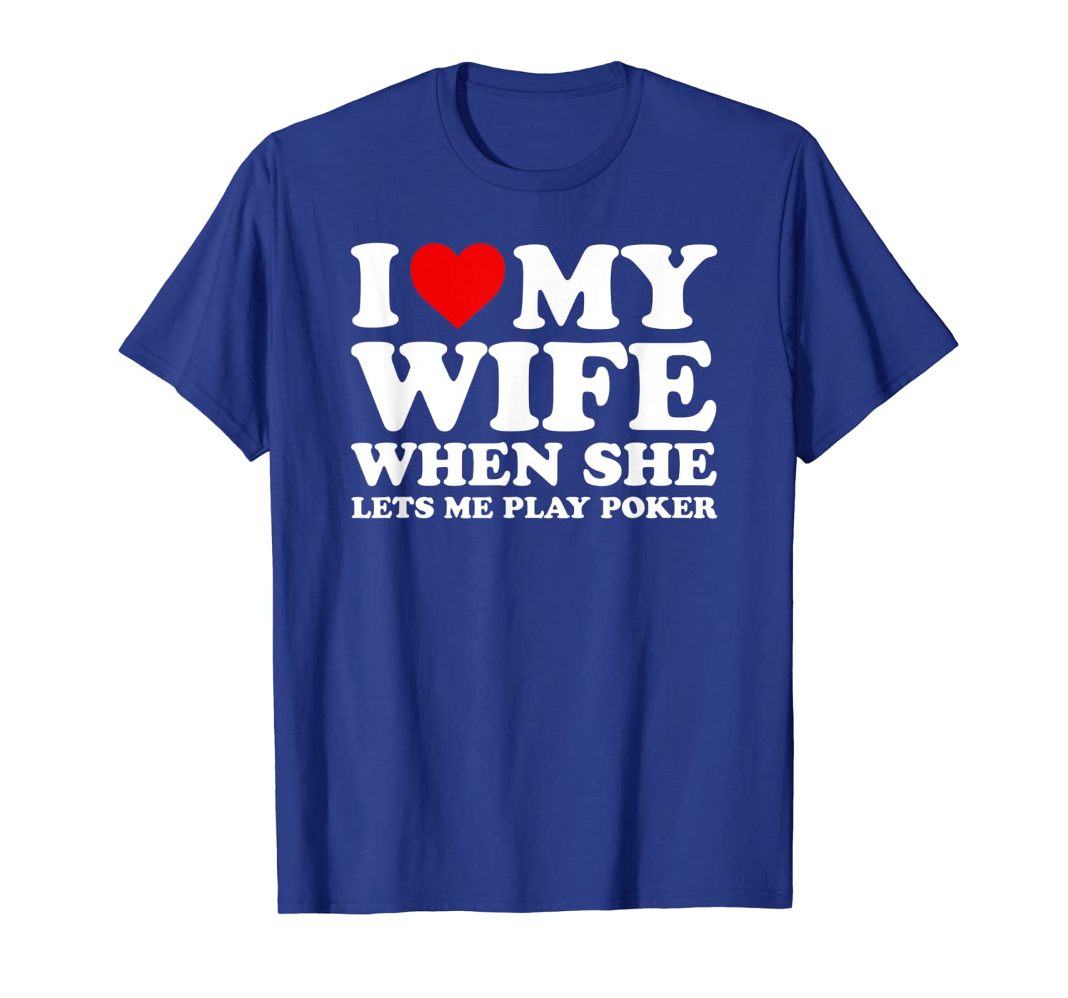 

funny poker shirt i love my wife when she lets me play poker, White;black