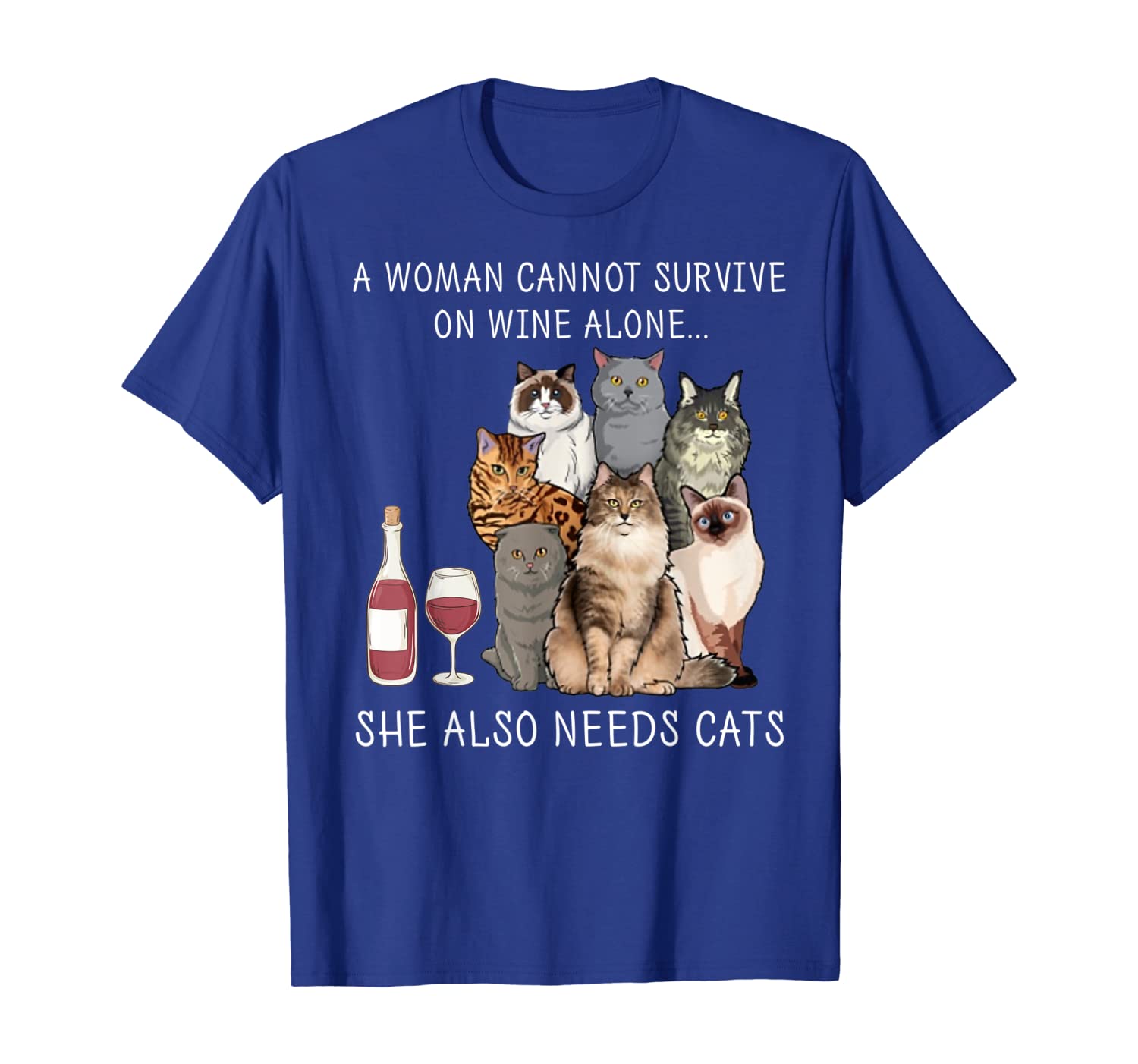 

Woman Cannot Survive on Wine Alone She Also Needs Cats Shirt, White;black