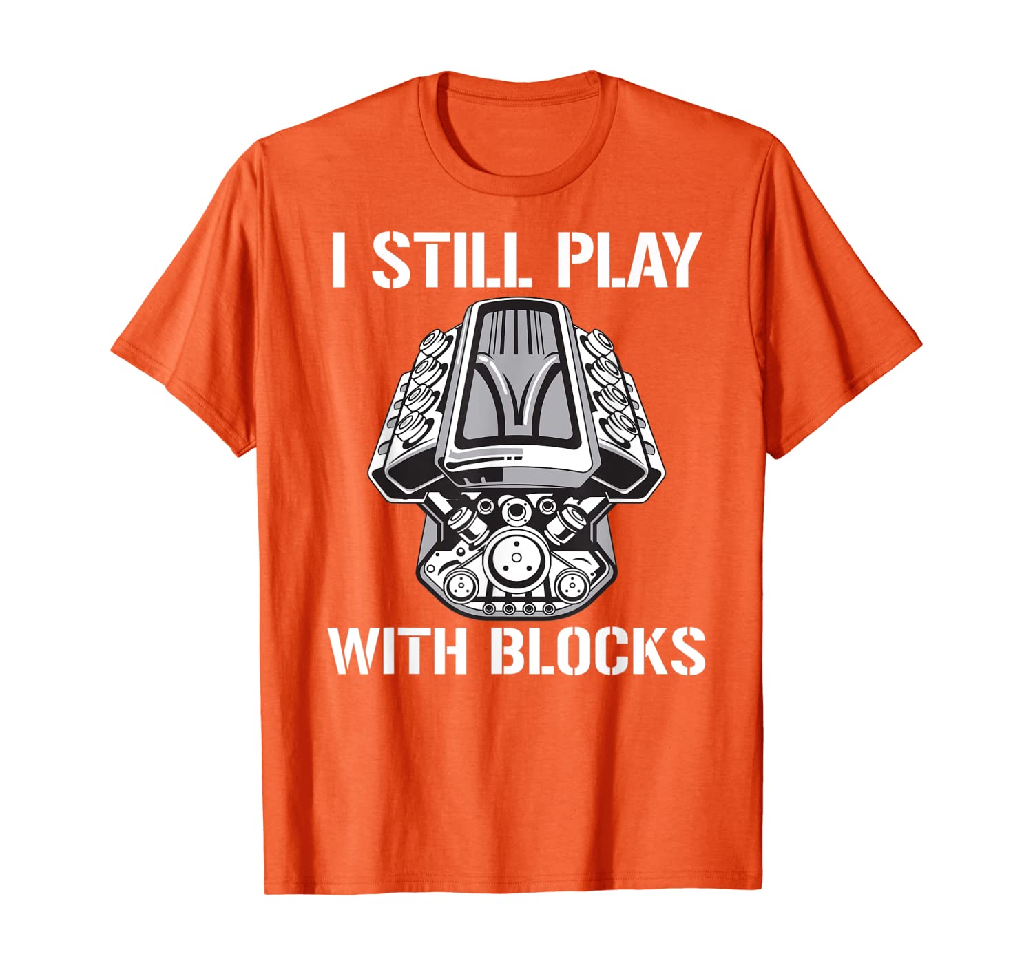 

Car Mechanic Funny Gift - I Still Play With Blocks T-Shirt, White;black