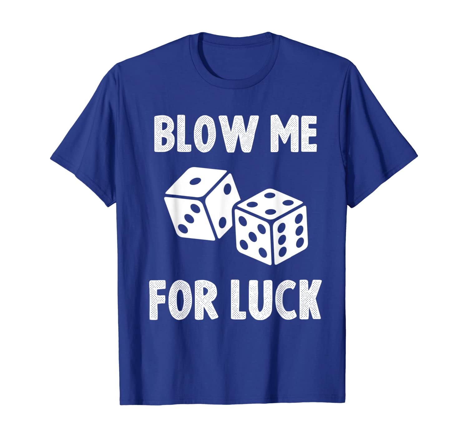 

Blow Me For Luck tshirt Dice Craps Cubes Funny, White;black