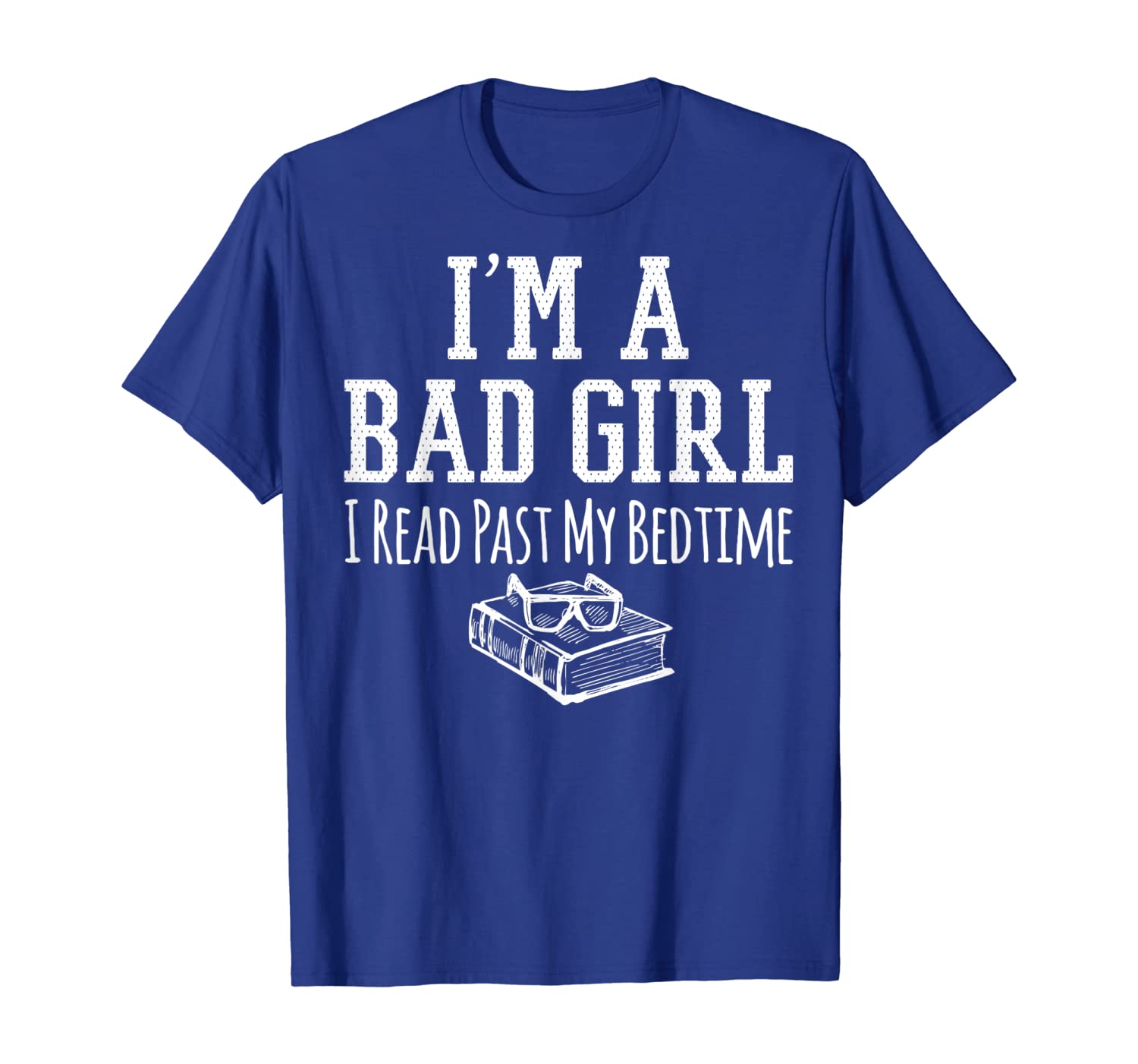 

Reader Gift I'm A Bad Girl I Read Past My Bedtime T-Shirt, White;black