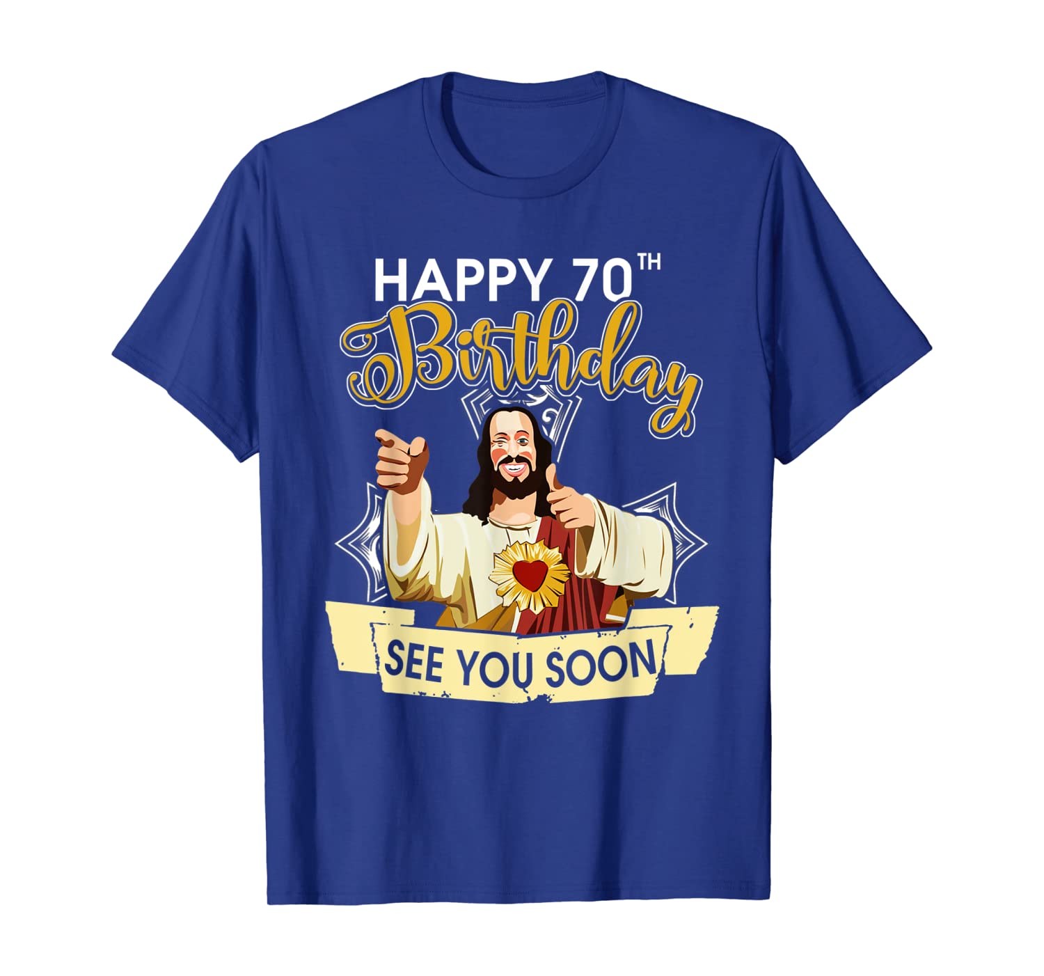 

Jesus Happy 70th Birthday See You Soon Funny T-Shirt, White;black