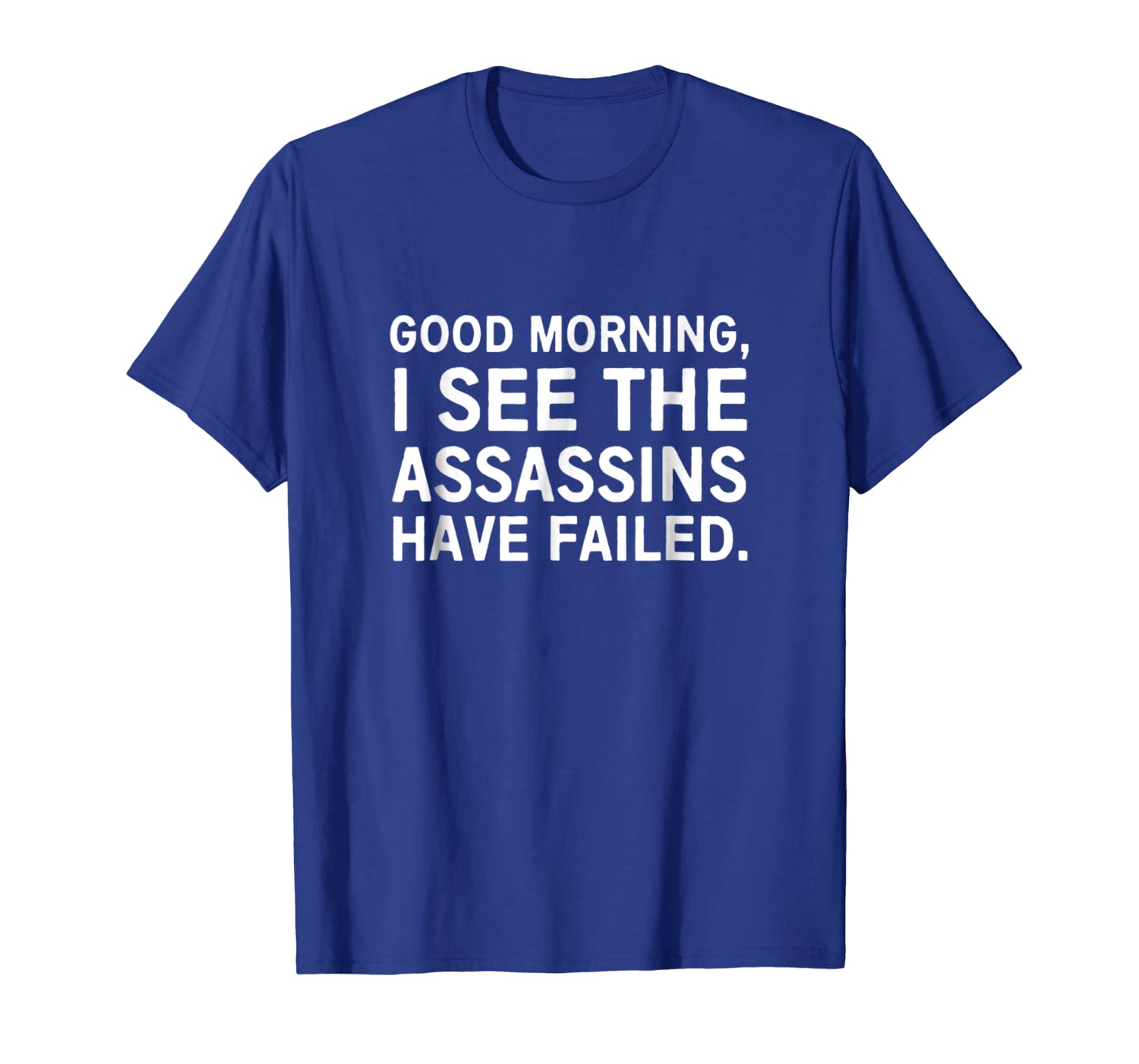 

good morning i see the assassins have failed shirt, White;black