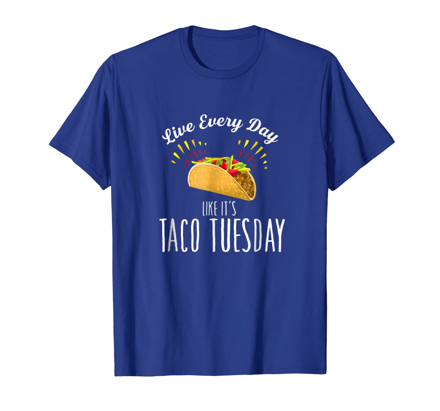 

live every day like it's taco tuesday, White;black
