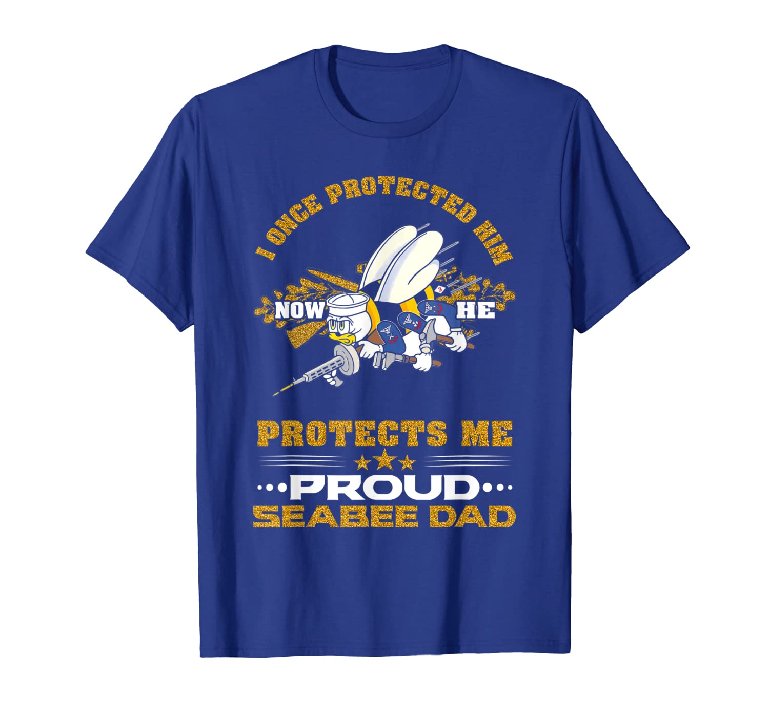 

Proud Seabee Dad T-Shirt I Once Protected Him, White;black