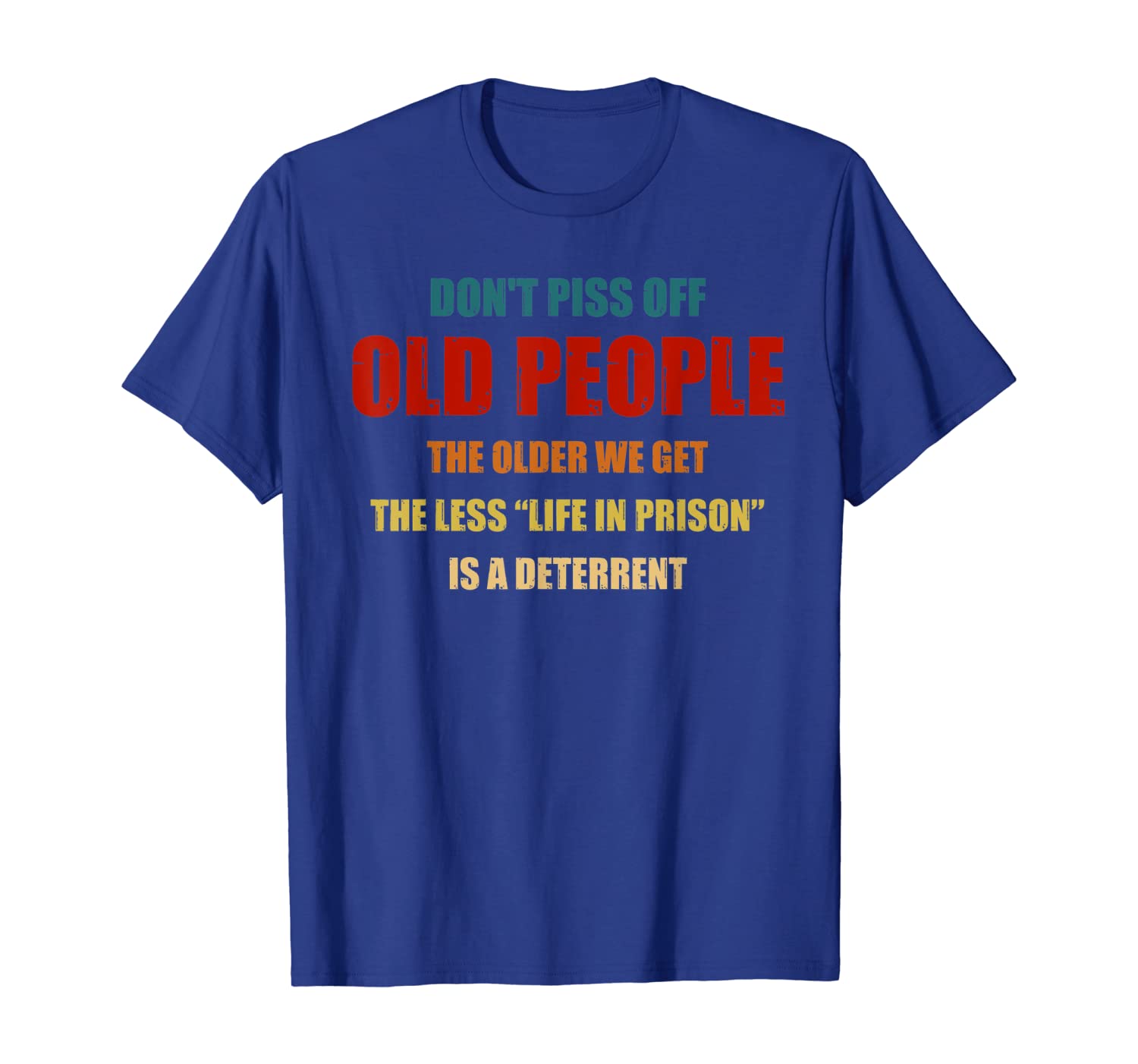 

Don't piss off old people the older we get Tshirt, White;black